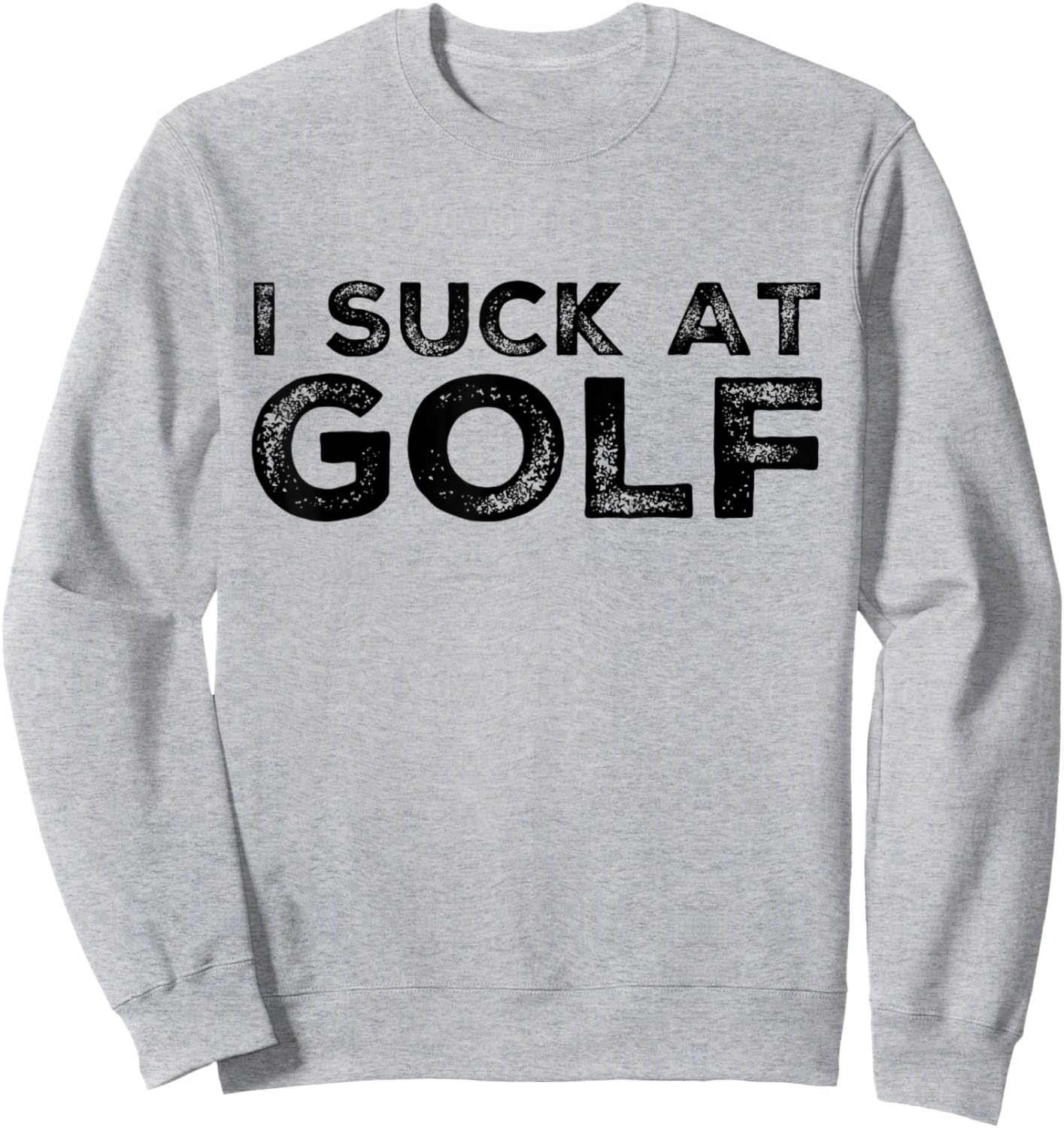 Funny I Suck At Golf Golfer Golfing Humor Friend Team Player Sweatshirt - Sweatshirt | Ash