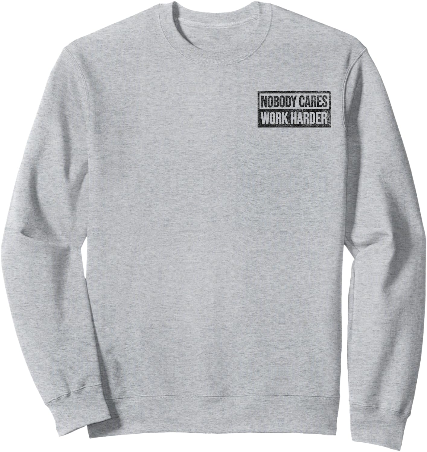 Nobody Cares Work Harder Sweatshirt - Sweatshirt | Ash
