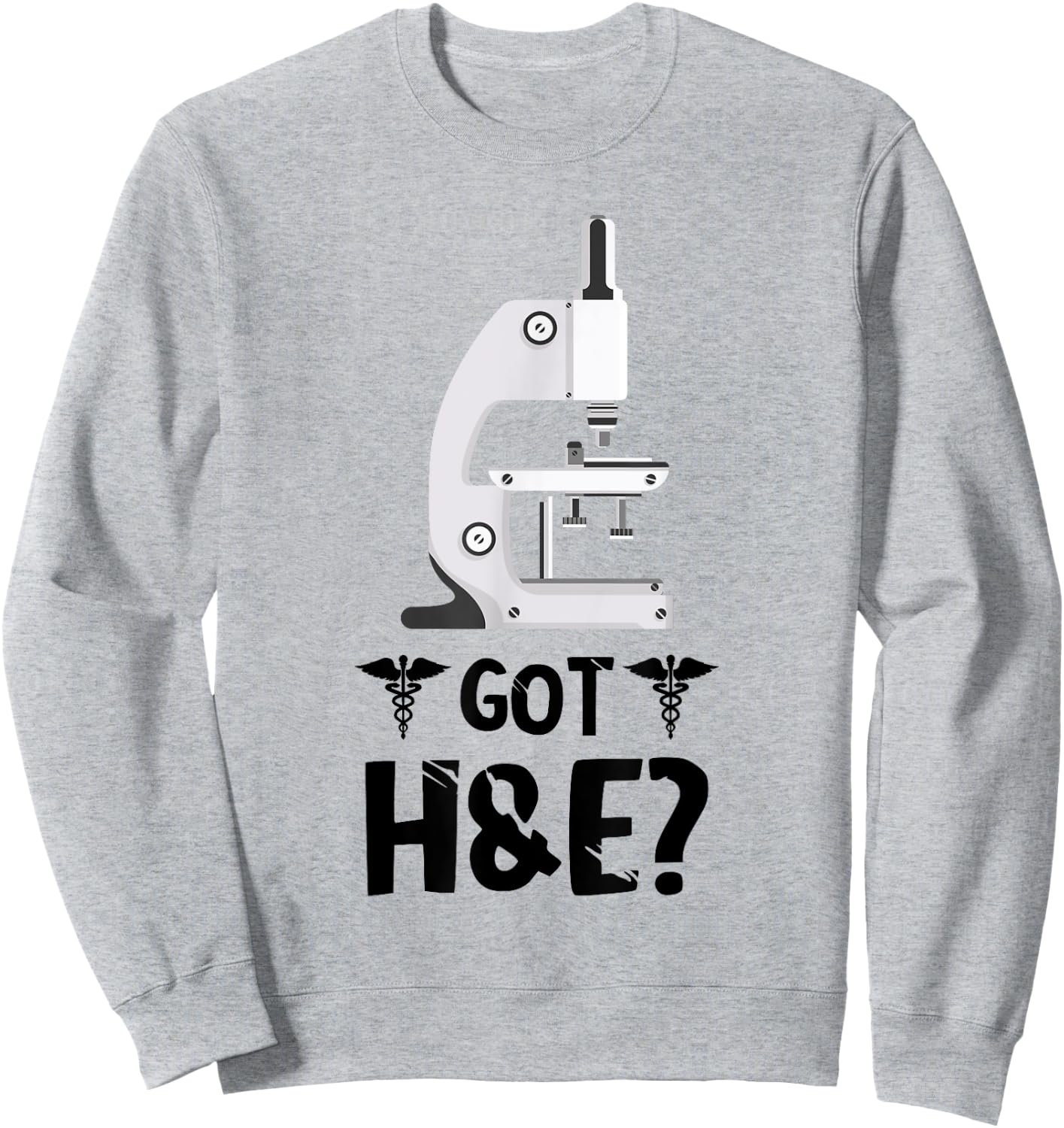 Histology Got H And E Microscope Histologist Technician Sweatshirt - Sweatshirt | Ash