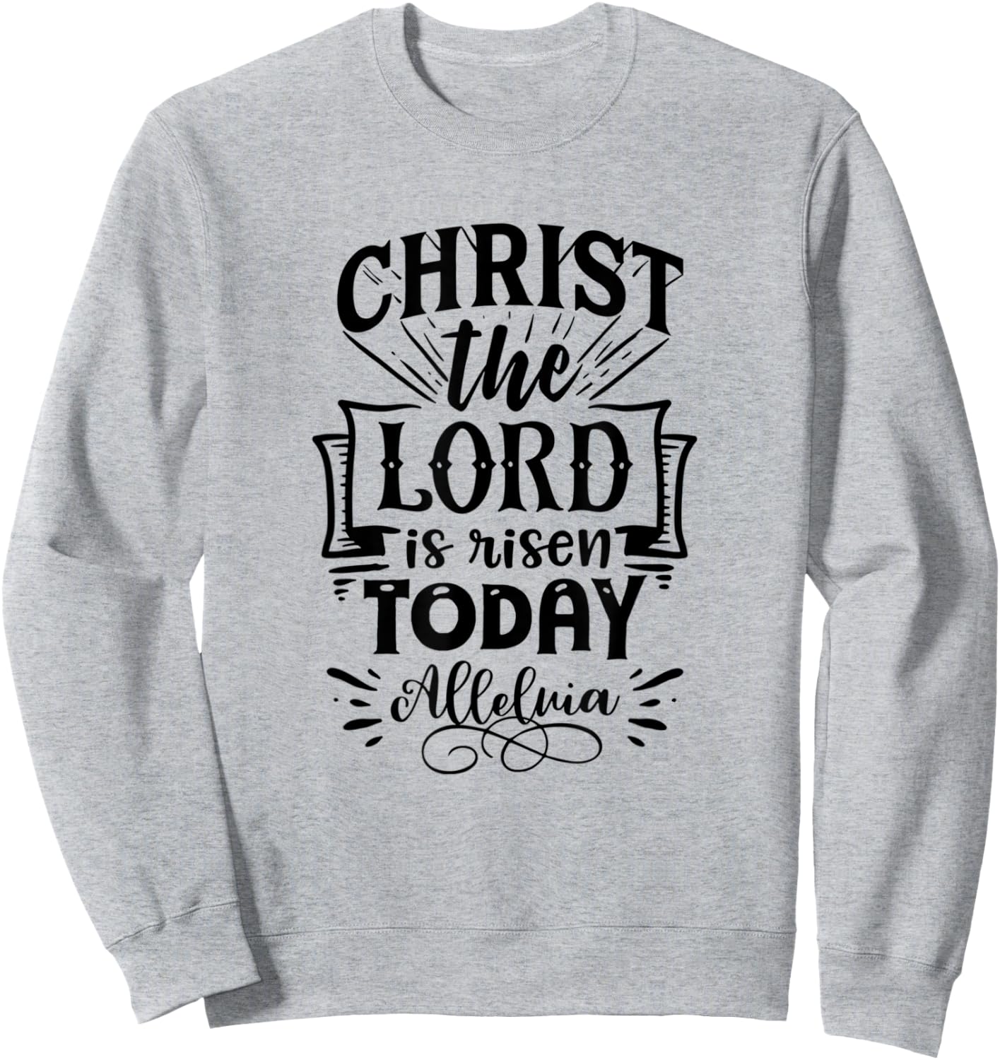 Christian Easter Christ The Lord Is Risen Today Woman Man Sweatshirt - Sweatshirt | Ash