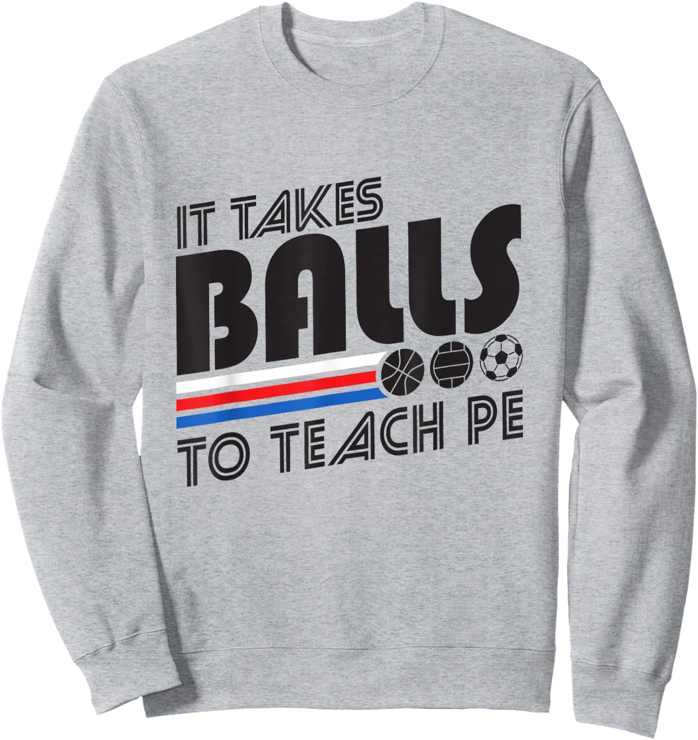 It Takes Balls To Teach PE Gym Teacher Men Women Sweatshirt - Sweatshirt | Ash