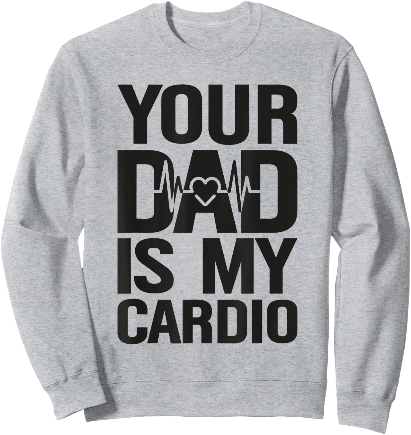 Your Dad Is My Cardio Sweatshirt - Sweatshirt | Ash
