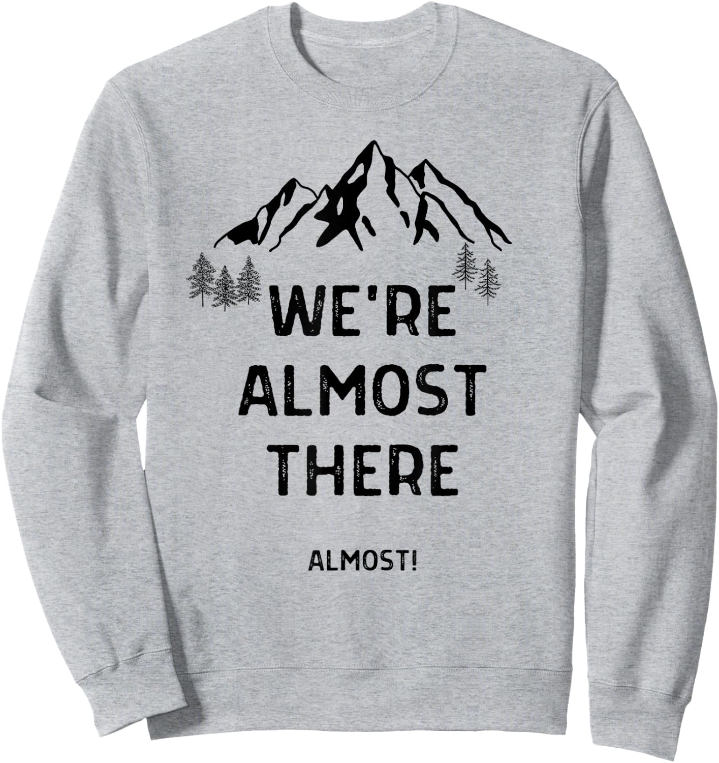 We're Almost There Funny Mountain Hiking Sweatshirt - Sweatshirt | Ash