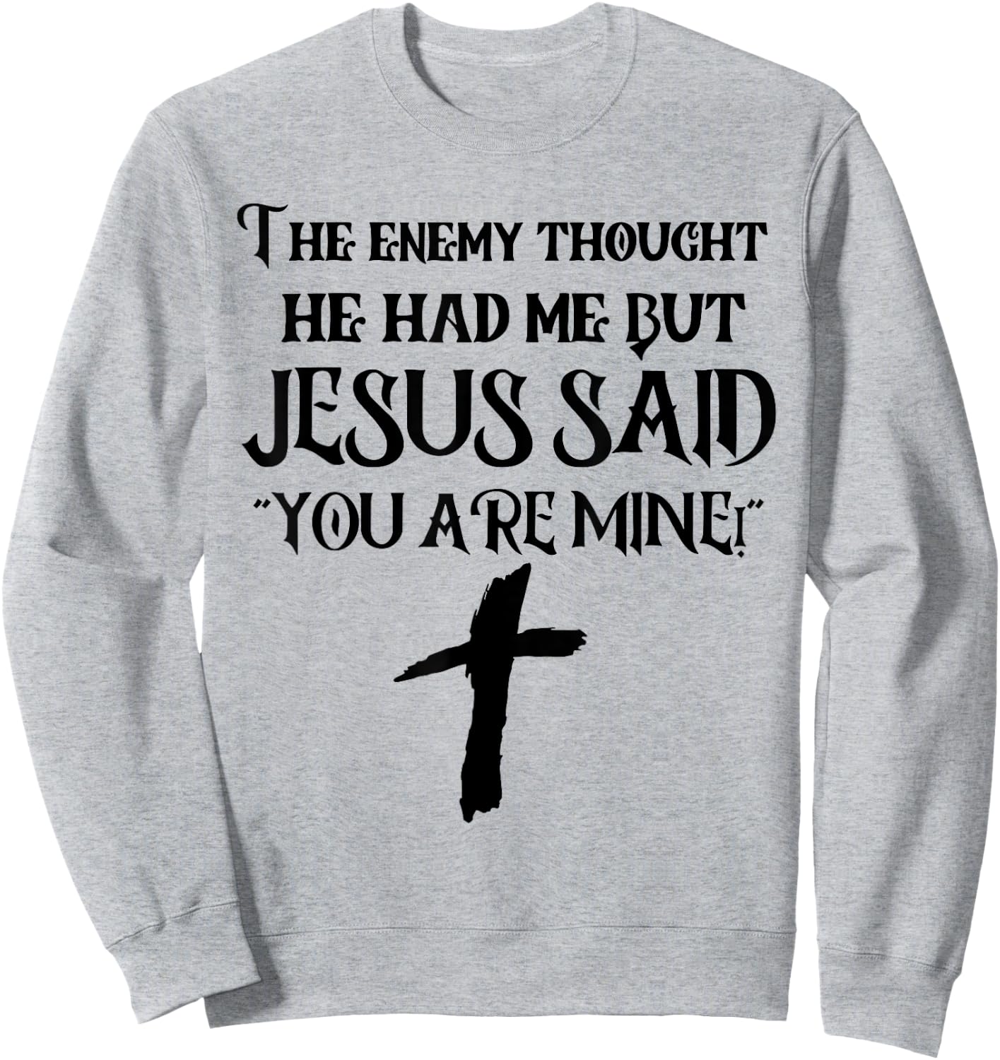 The Enemy Thought He Had Me But Jesus Said You Are Mine Sweatshirt - Sweatshirt | Ash