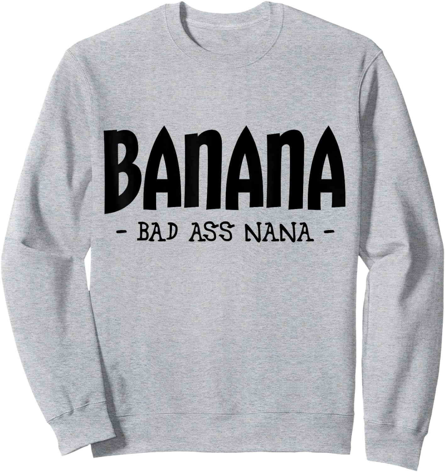Funny Banana Nana Gifts, Grandma Gifts, Nana Apparel Sweatshirt - Sweatshirt | Ash