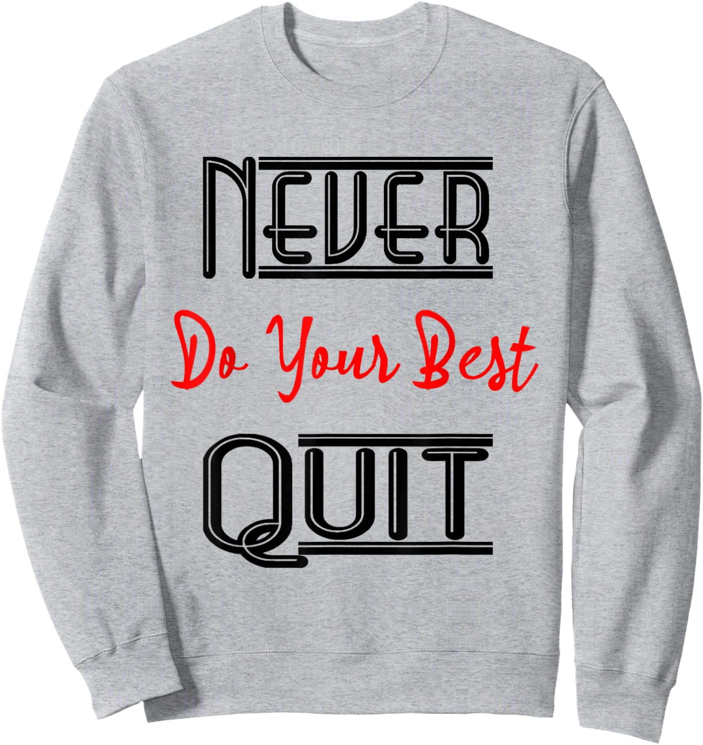 Inspirational Motivational Quotes Never Do Your Best Quit Sweatshirt - Sweatshirt | Ash