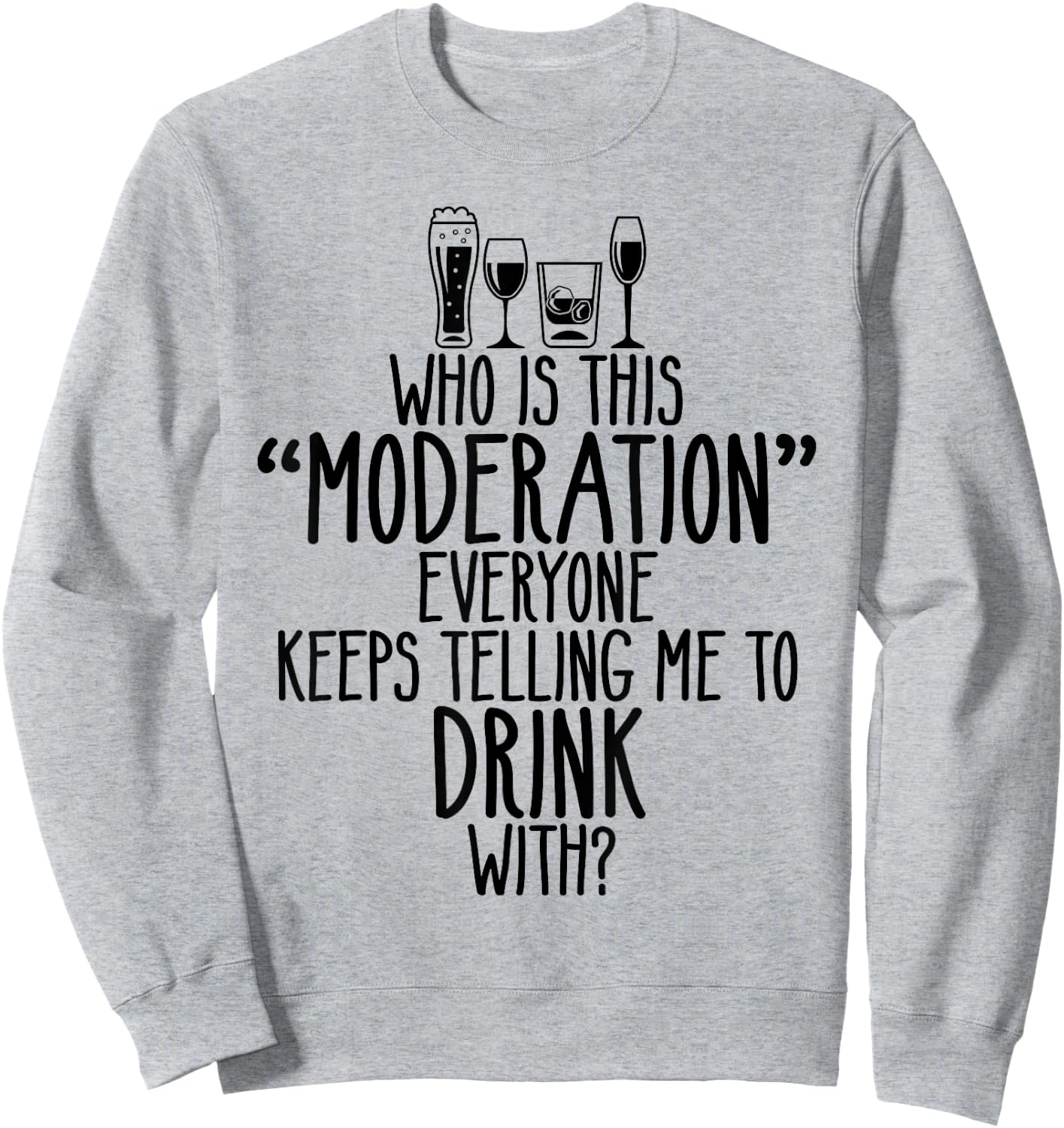 Who Is This Moderation Funny Drinking Alcohol Booze Quote Sweatshirt - Sweatshirt | Ash