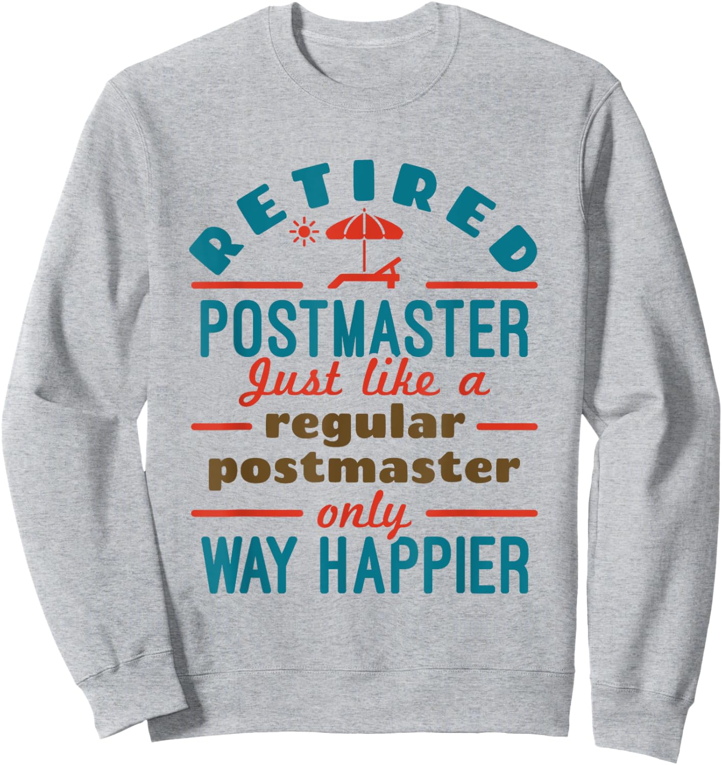 Retired Mailman Postmaster Retirement Way Happier Sweatshirt - Sweatshirt | Ash