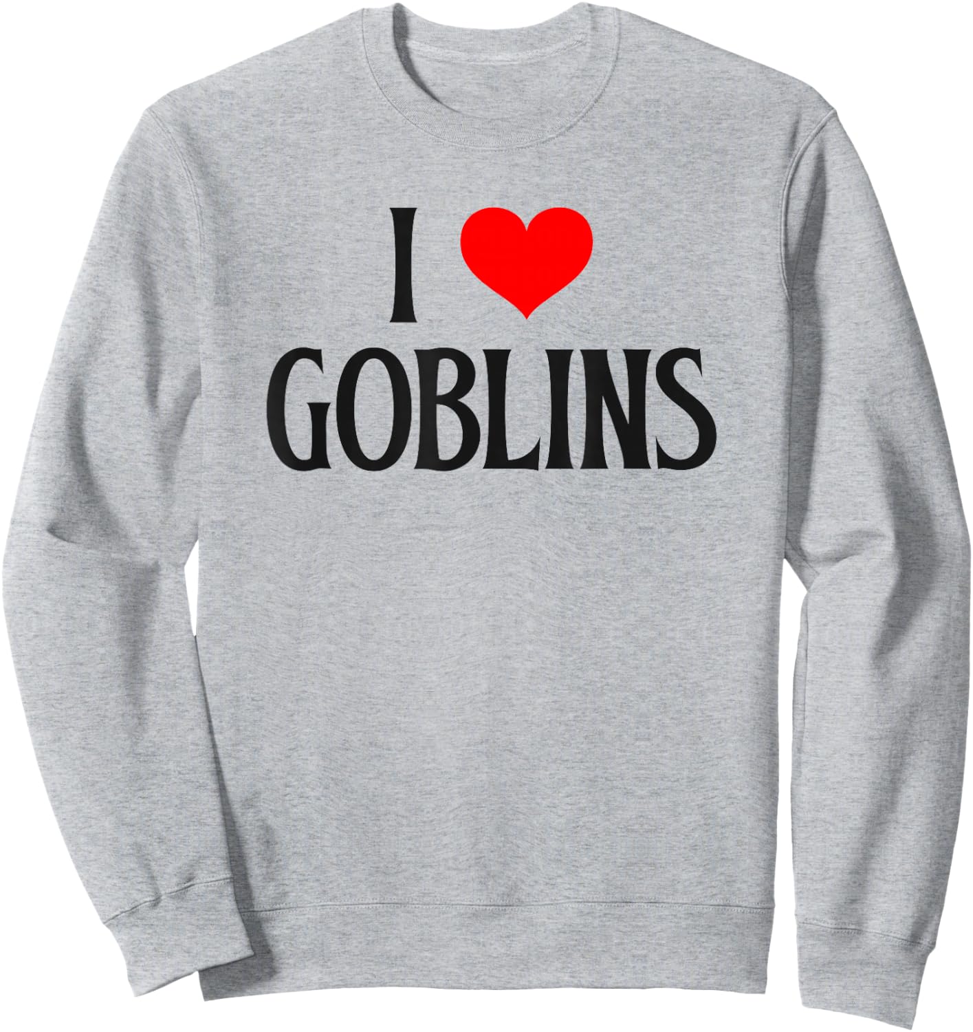 I love Goblins I heart Goblins Halloween Spirit Goblin lover Sweatshirt - Sweatshirt | Ash