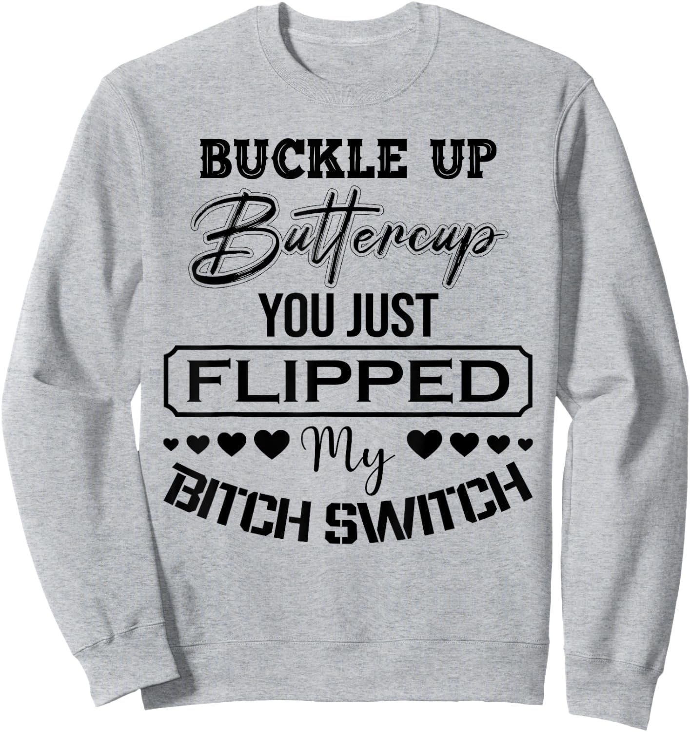 Buckle Up Buttercup You Just Flipped My Bitch Switch Funny Sweatshirt - Sweatshirt | Ash