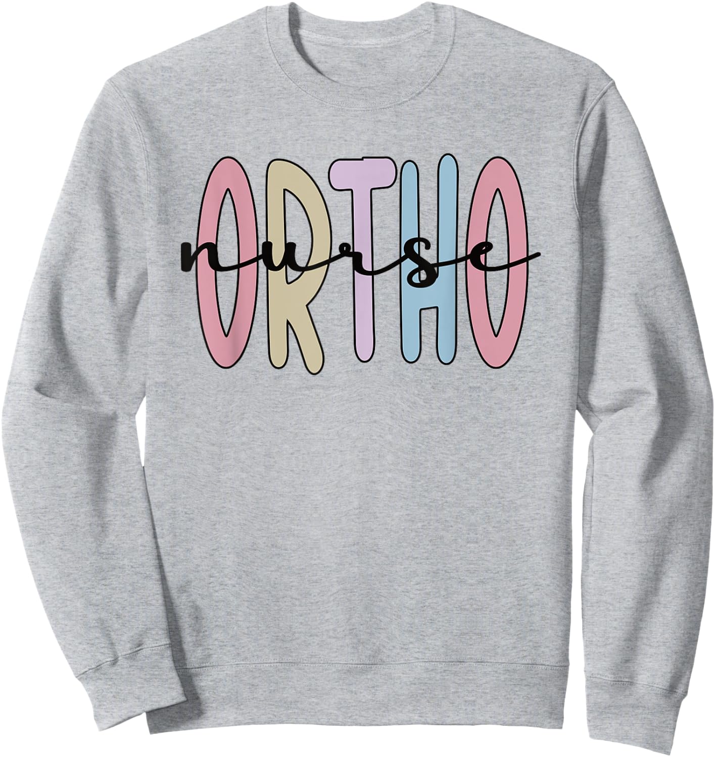 Ortho Nurse Appreciation Orthopedic Nurse Ortho Nursing Sweatshirt - Sweatshirt | Ash
