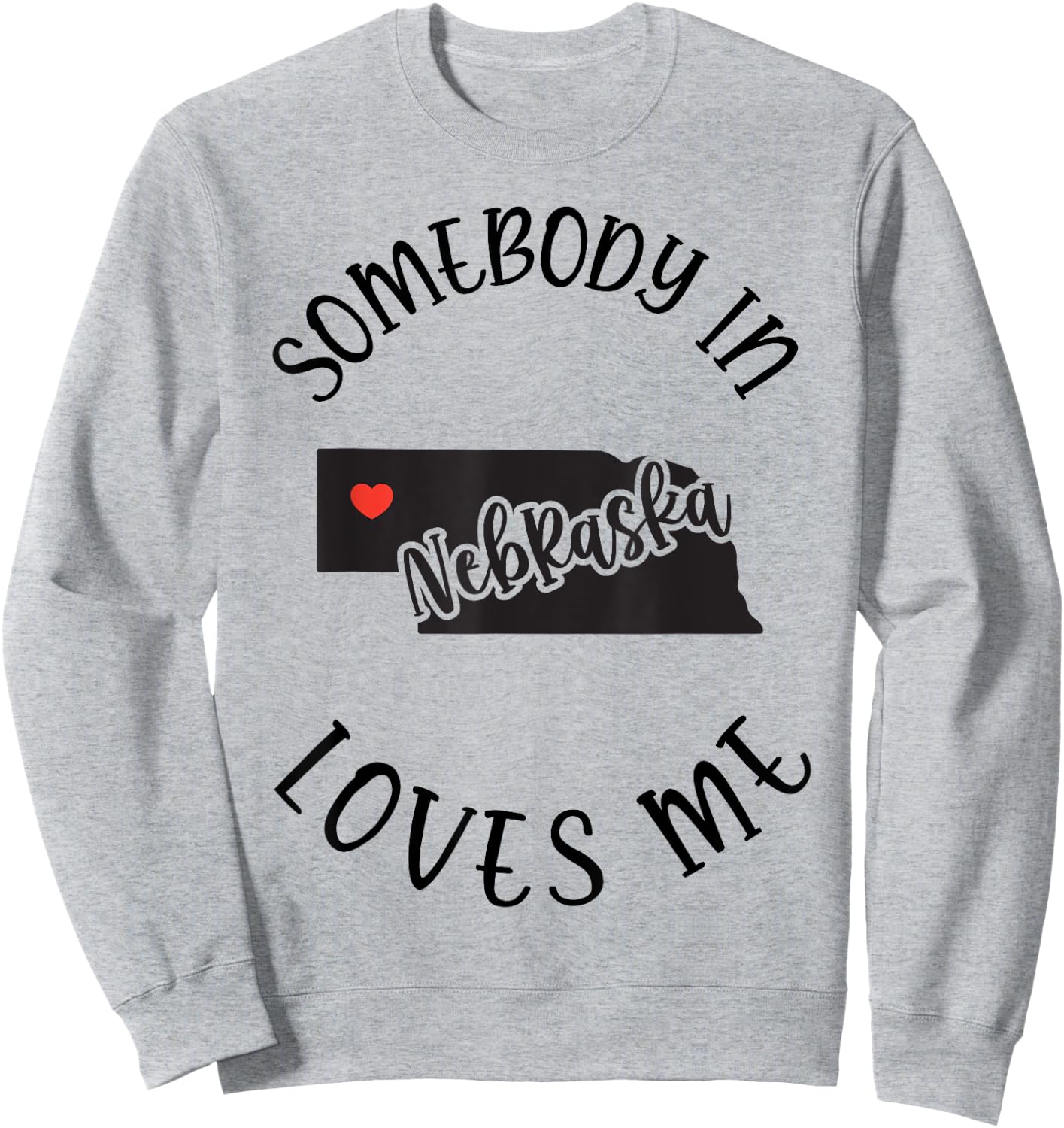 Somebody In Nebraska Loves Me Sweatshirt - Sweatshirt | Ash