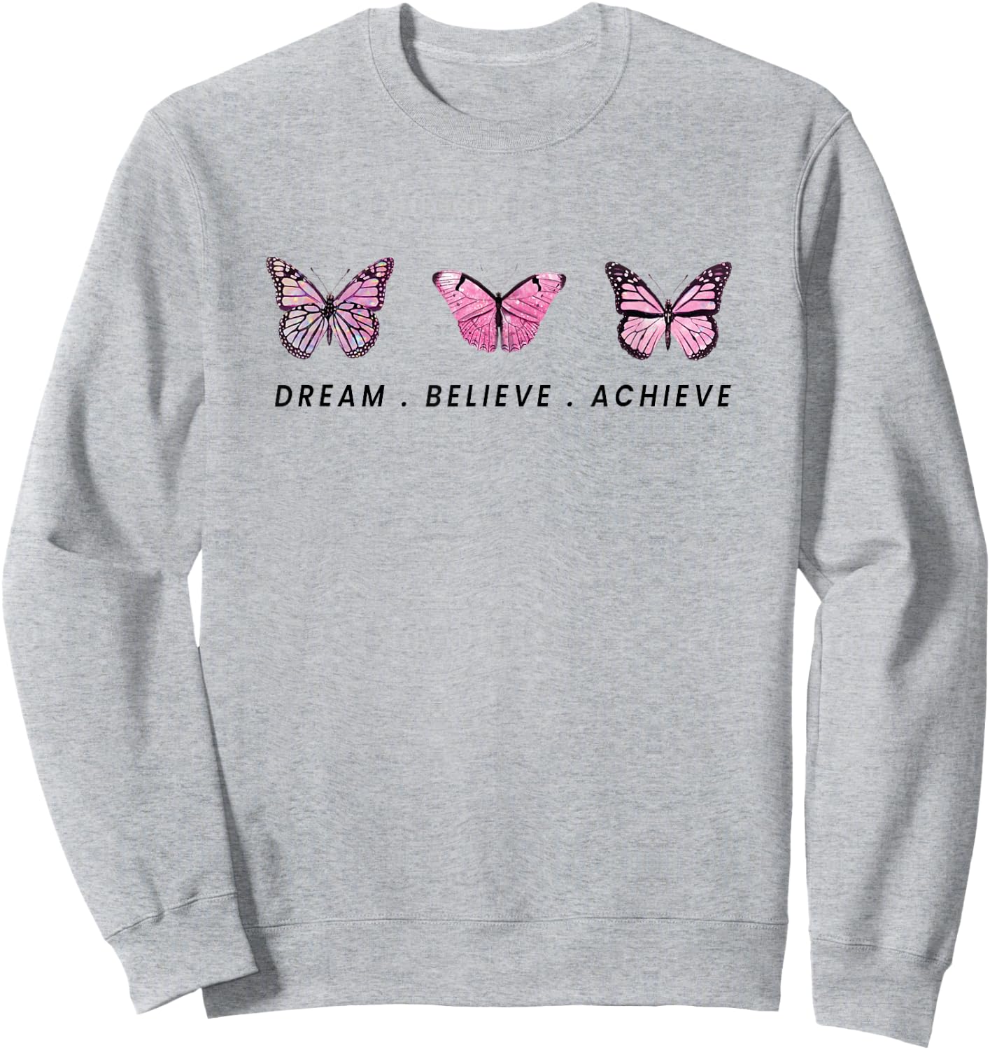 Dream. Believe. Achieve Sweatshirt - Sweatshirt | Ash