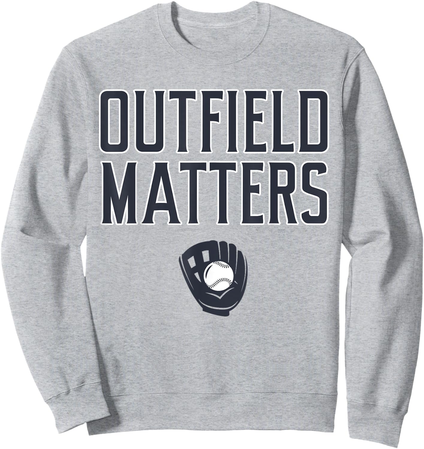 Funny Baseball Quote Outfield Matters Outfielders Sweatshirt - Sweatshirt | Ash