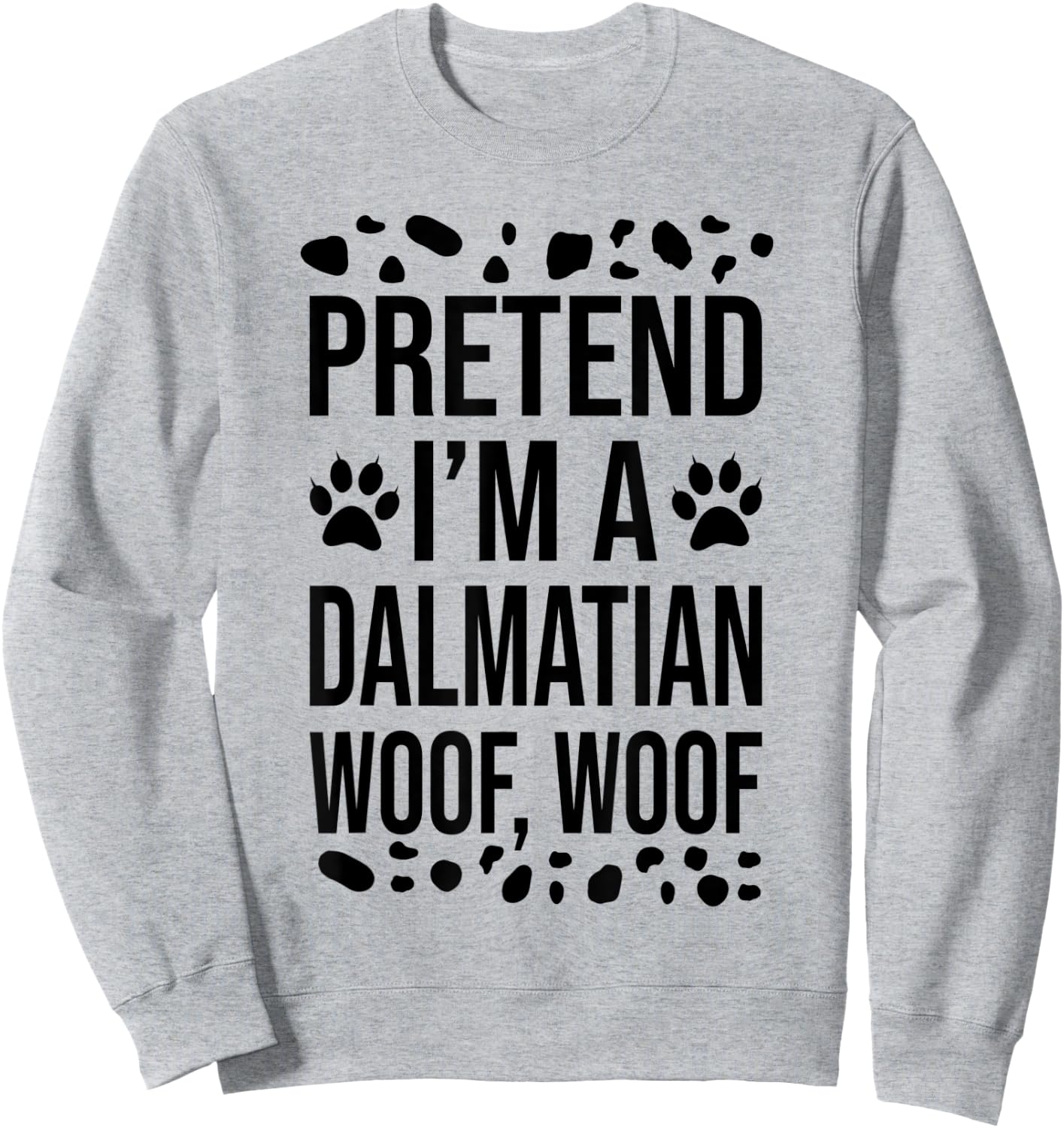 Pretend I'm A Dalmatian Dog Woof Lazy Halloween Costume Sweatshirt - Sweatshirt | Ash