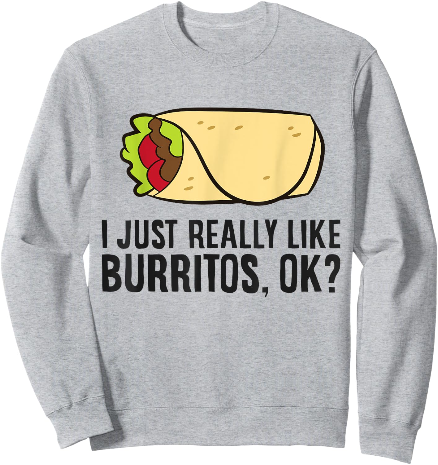 Burrito Lover I Just Really Like burritos Sweatshirt - Sweatshirt | Ash