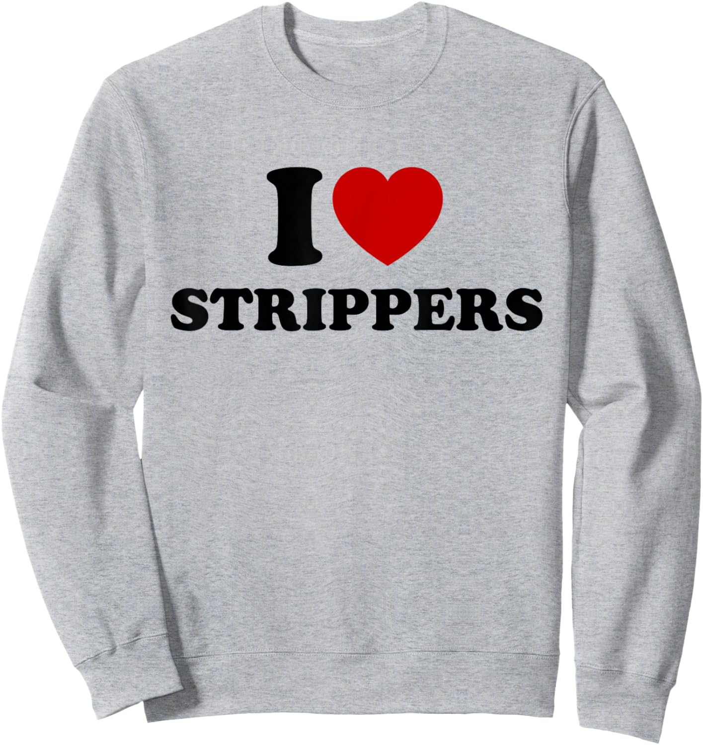 I Love Strippers, I Heart Strippers Sweatshirt - Sweatshirt | Ash