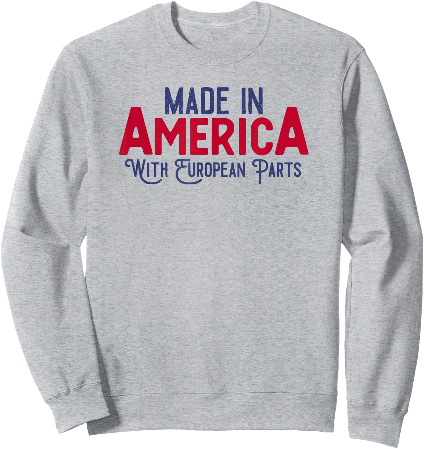 Made in America with European parts Sweatshirt - Sweatshirt | Ash