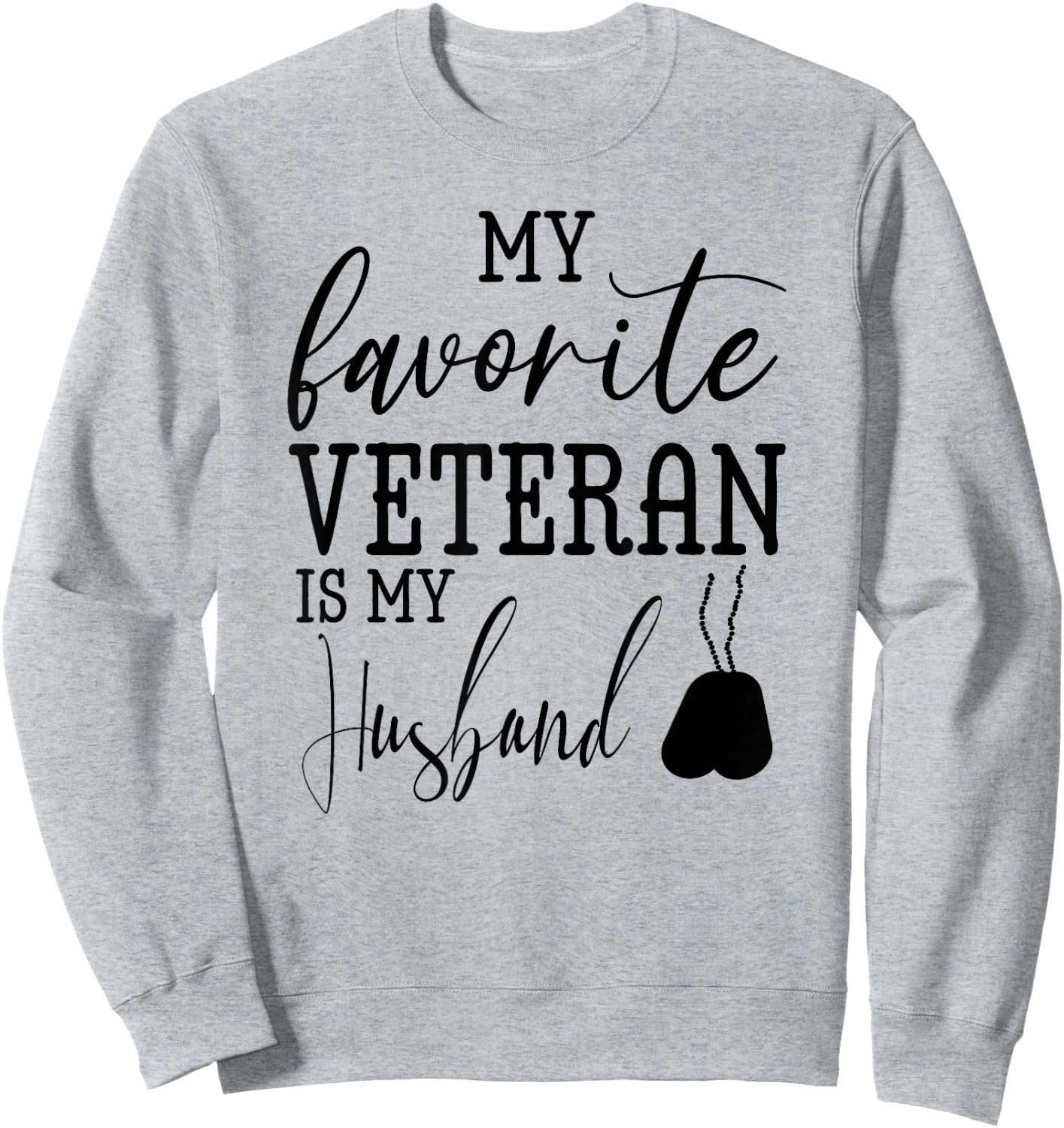 My Favorite Veteran is my Husband Military Husband Army Dad Sweatshirt - Sweatshirt | Ash
