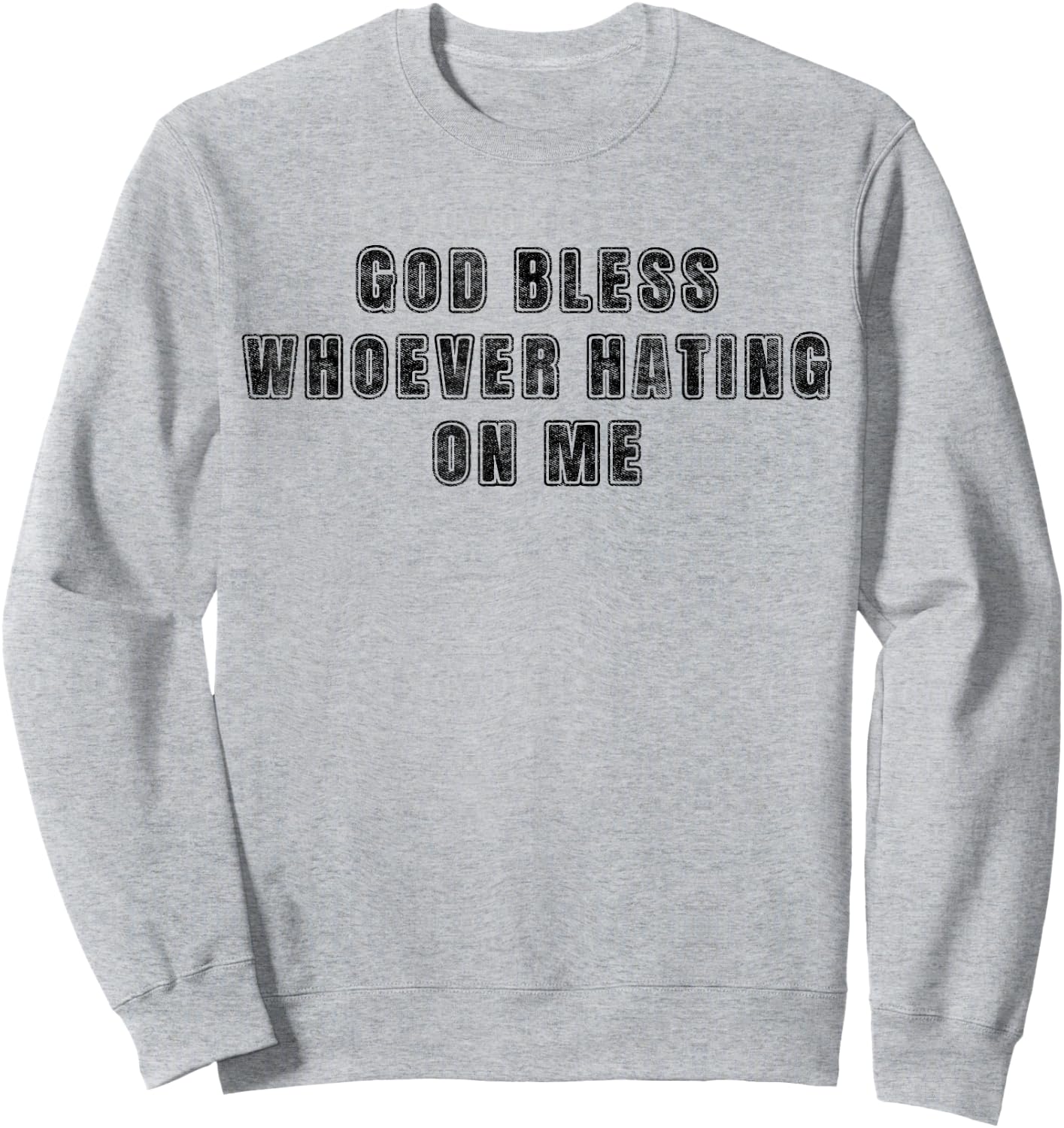 God Bless Whoever Hating On Me Sweatshirt - Sweatshirt | Ash