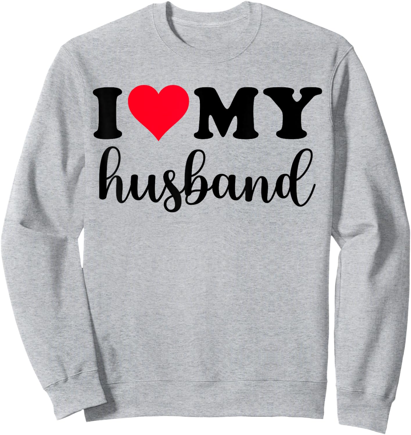 I Love My Husband Shirt I Heart Husband Love Husband Sweatshirt - Sweatshirt | Ash