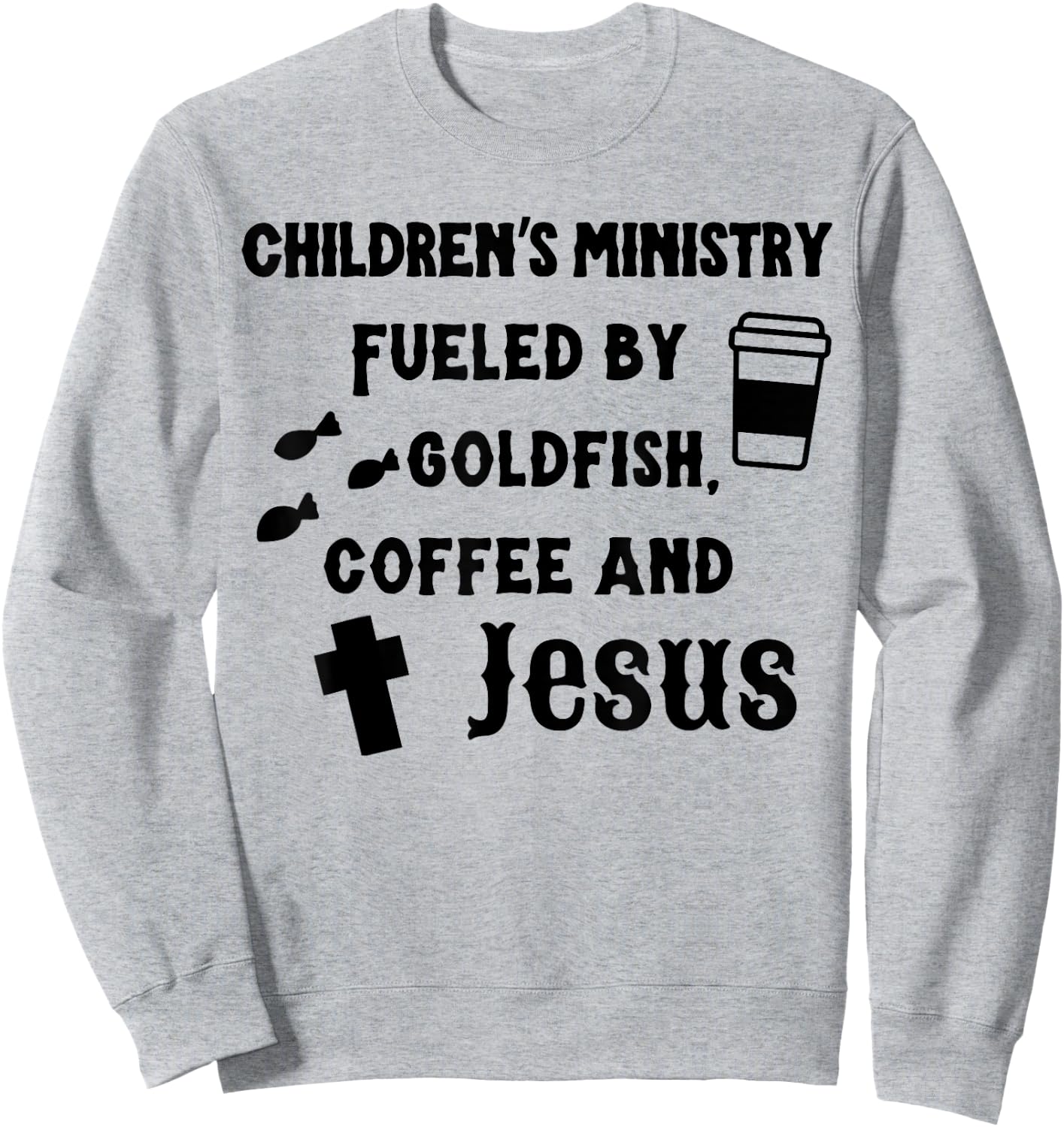 Children's Ministry Fueled By Goldfish, Coffee And Jeus Sweatshirt - Sweatshirt | Ash