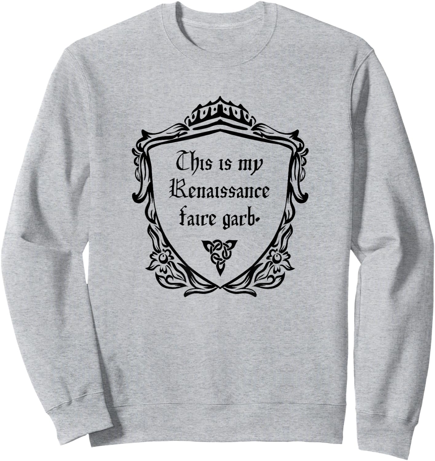 This is my Renaissance Faire Garb or Medieval Costume Sweatshirt - Sweatshirt | Ash