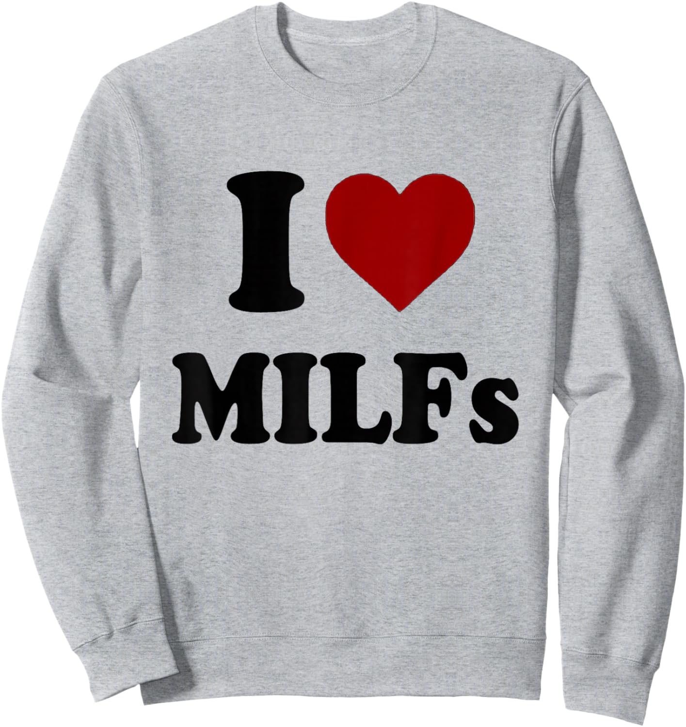 Funny I Love MILFs I Heart MILFs Sweatshirt - Sweatshirt | Ash