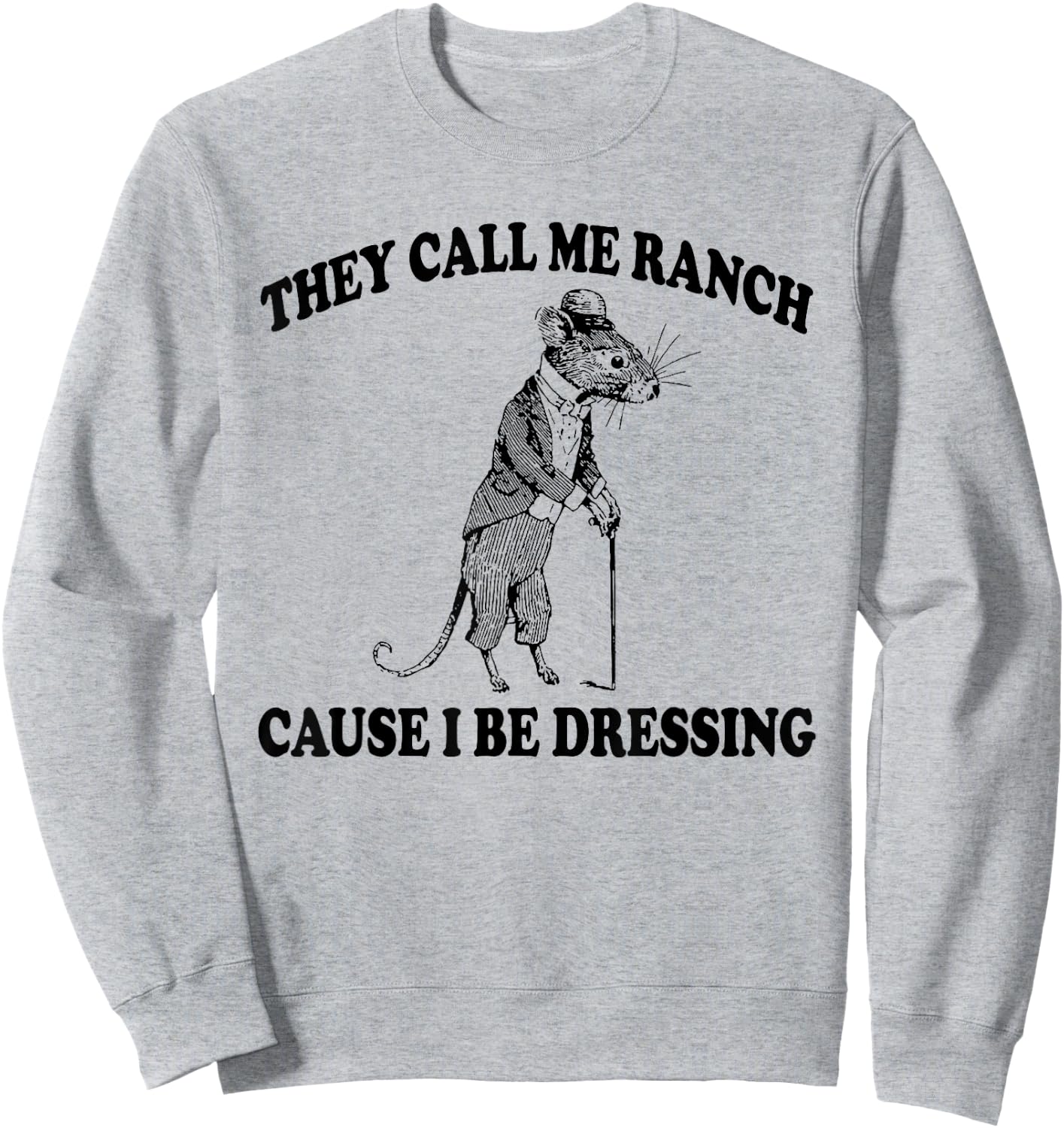They Call Me Ranch Cause I Be Dressing, Funny Mouse Meme Sweatshirt - Sweatshirt | Ash