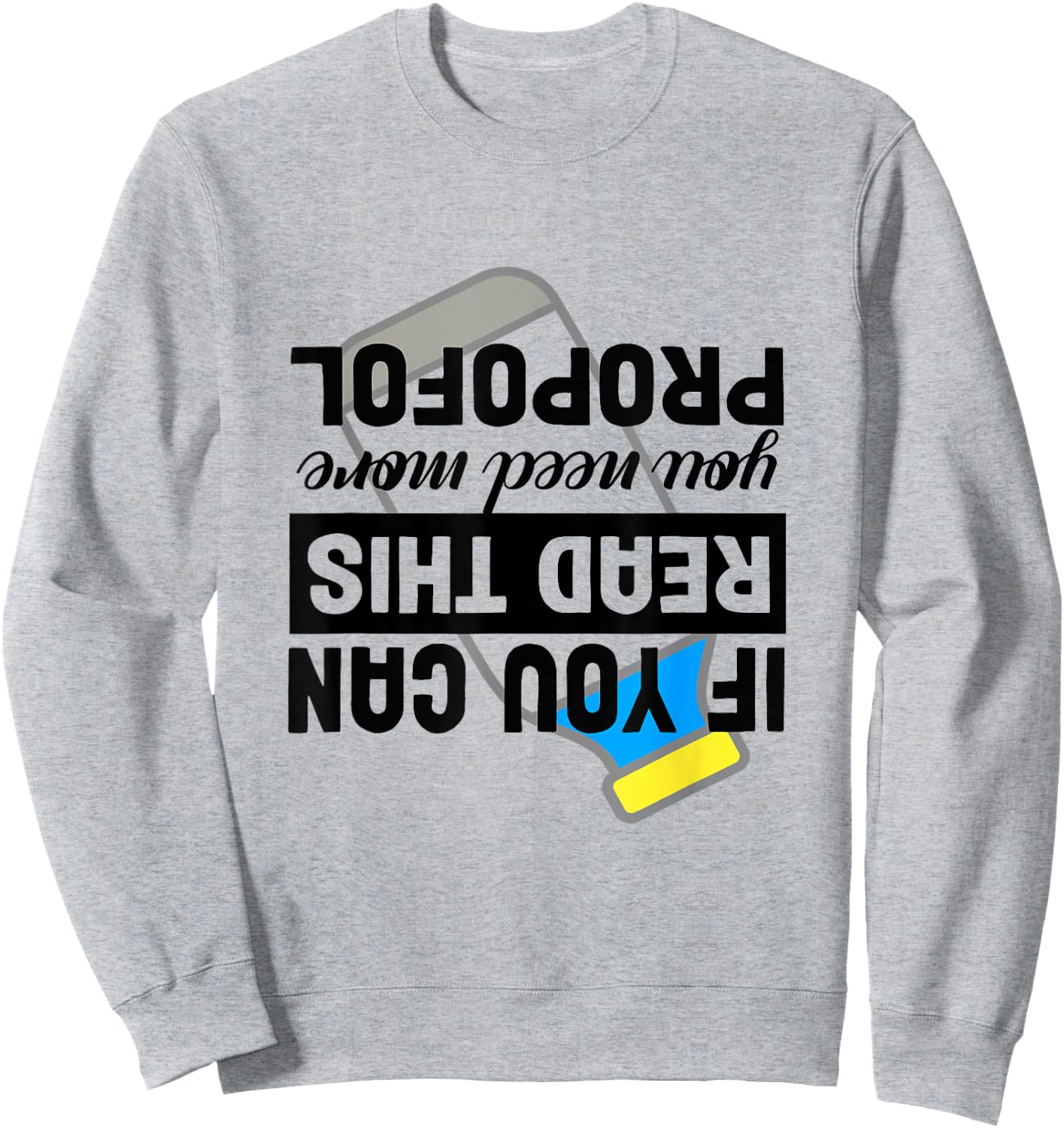 If You Can Read This You Need More Propofol Anesthesia ICU Sweatshirt - Sweatshirt | Ash