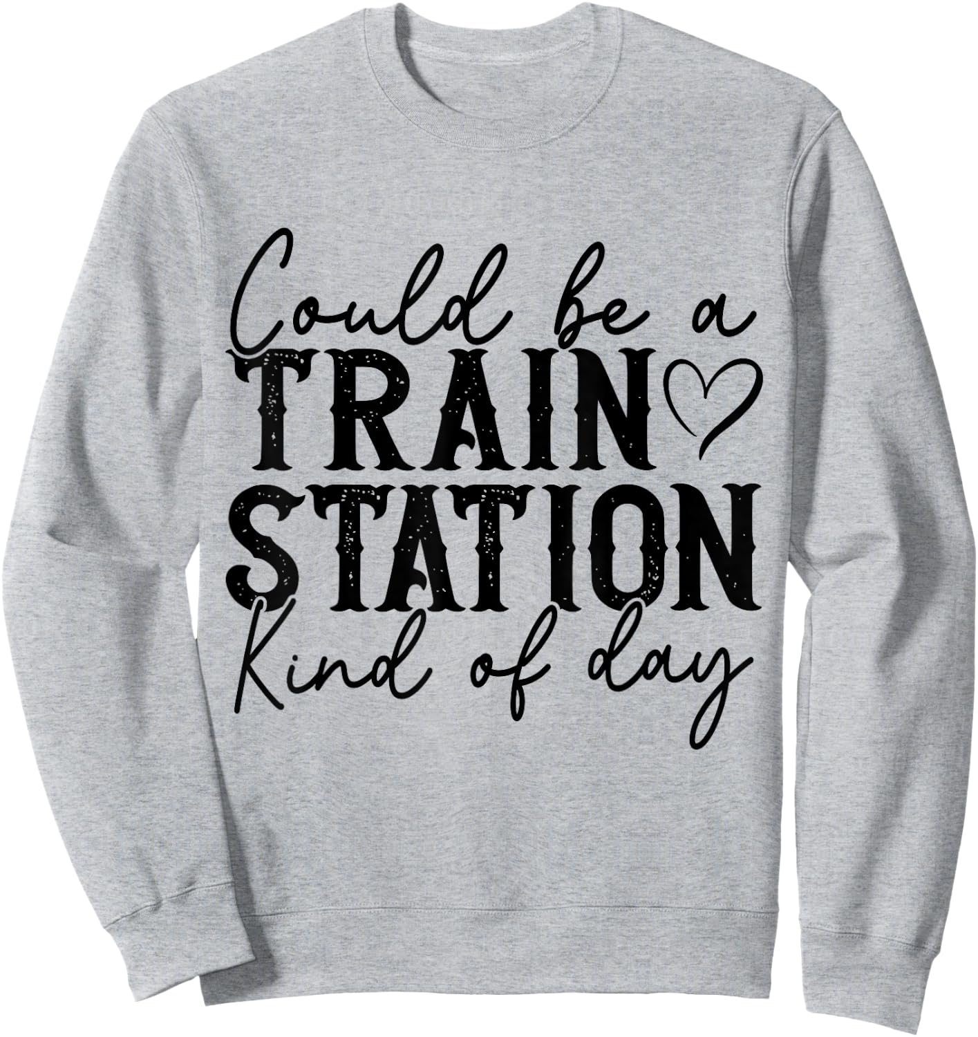 Could Be A Train Station Kinda Day Sweatshirt - Sweatshirt | Ash