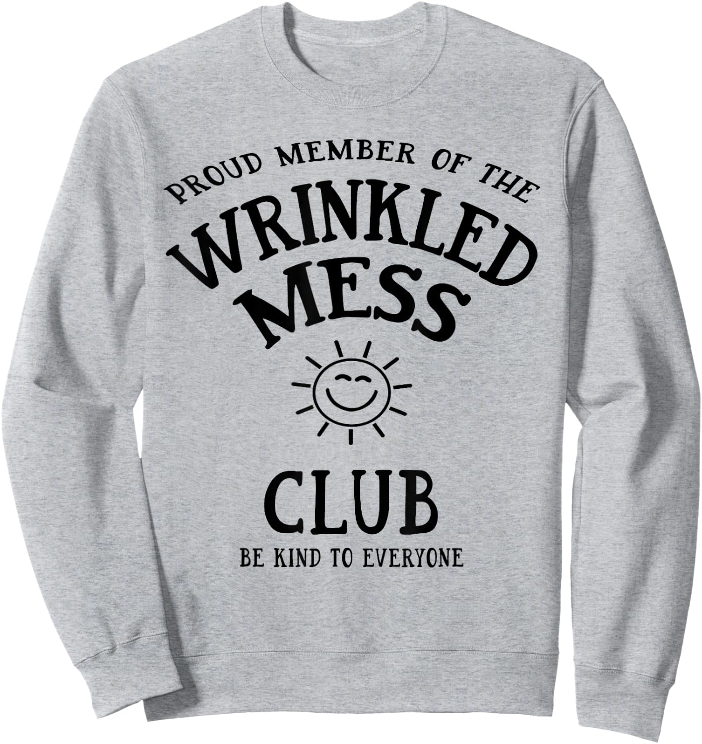 Proud Member of the Wrinkled Mess Club Sweatshirt - Sweatshirt | Ash