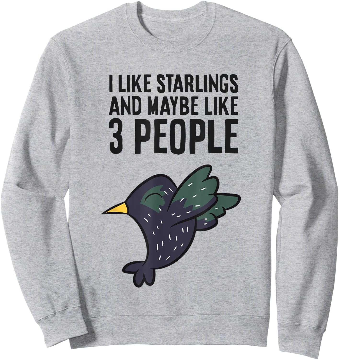I Like Starlings And Maybe Like 3 People Funny Starling Bird Sweatshirt - Sweatshirt | Ash