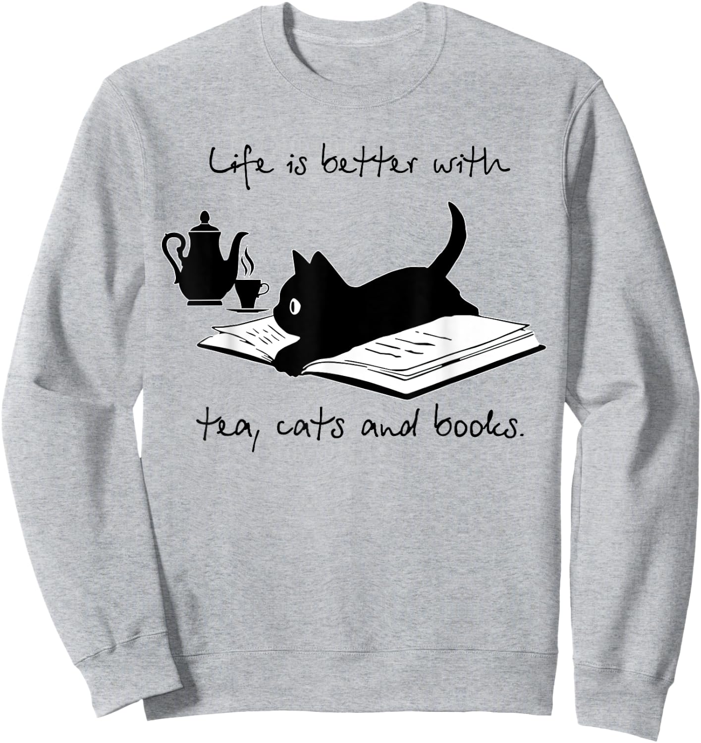 Life Is Better With Tea Cats And Books Sweatshirt - Sweatshirt | Ash