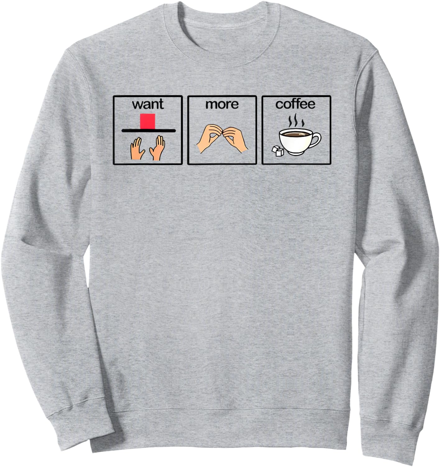 Want more coffee sign language speech pathology aac sped Sweatshirt - Sweatshirt | Ash
