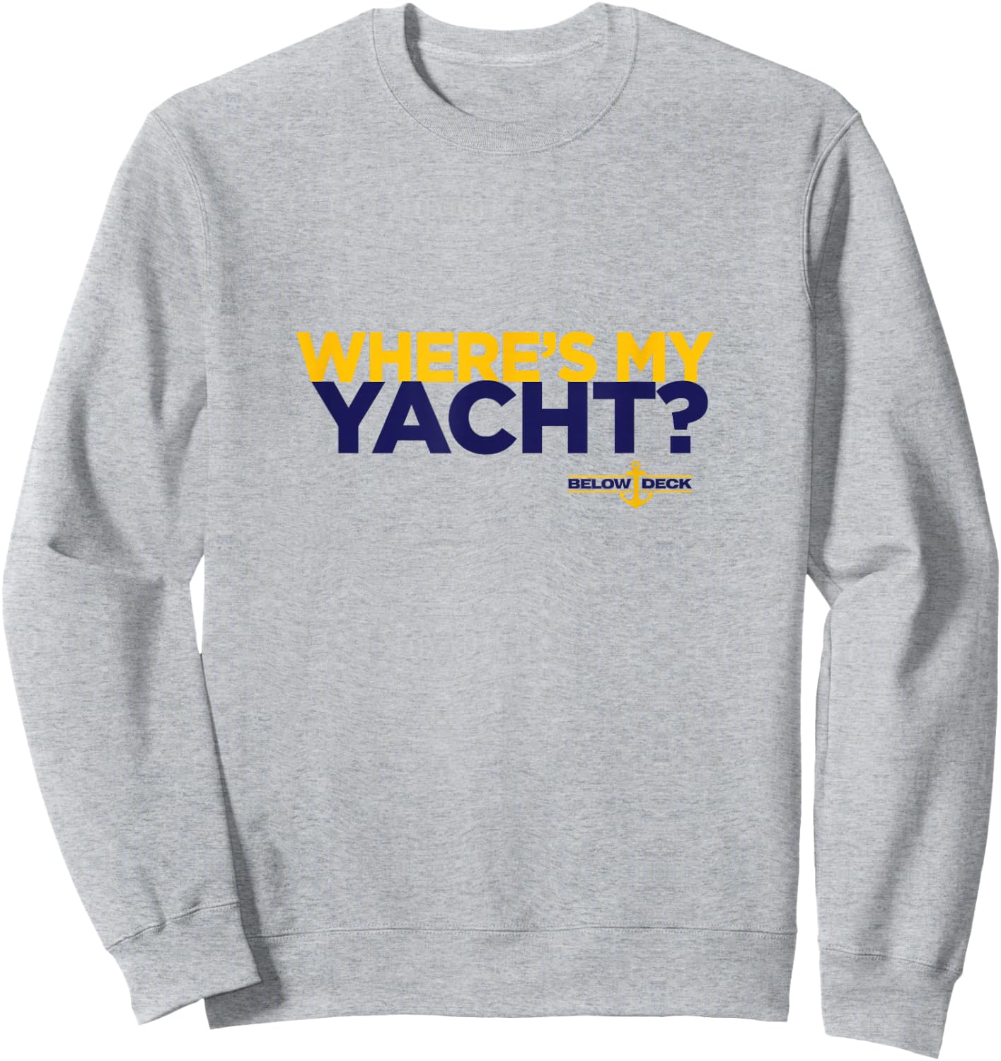 Bravo Below Deck Where's My Yacht Sweatshirt - Sweatshirt | Ash