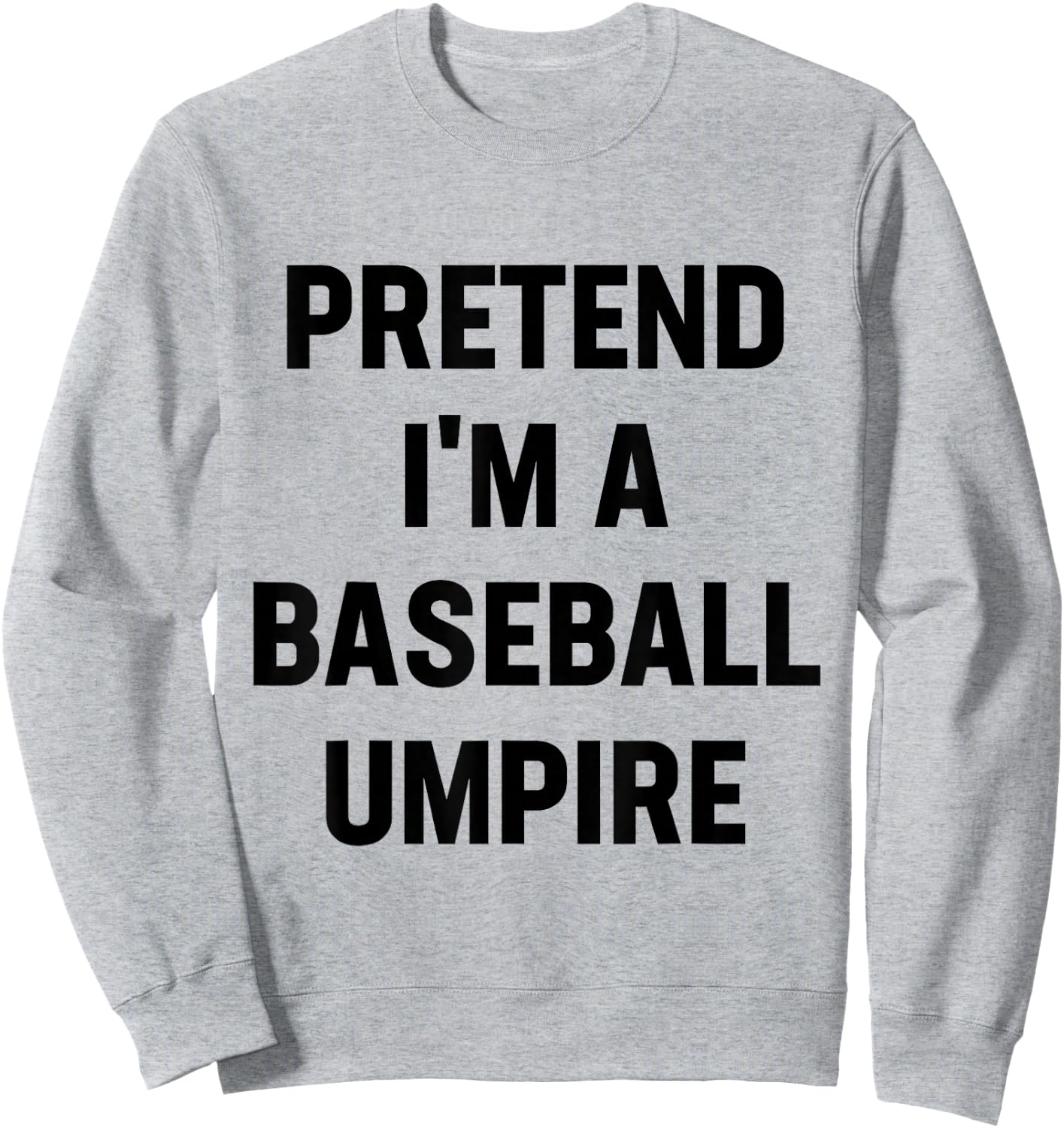 Pretend I'm A Baseball Umpire Costume Funny Halloween Party Sweatshirt - Sweatshirt | Ash