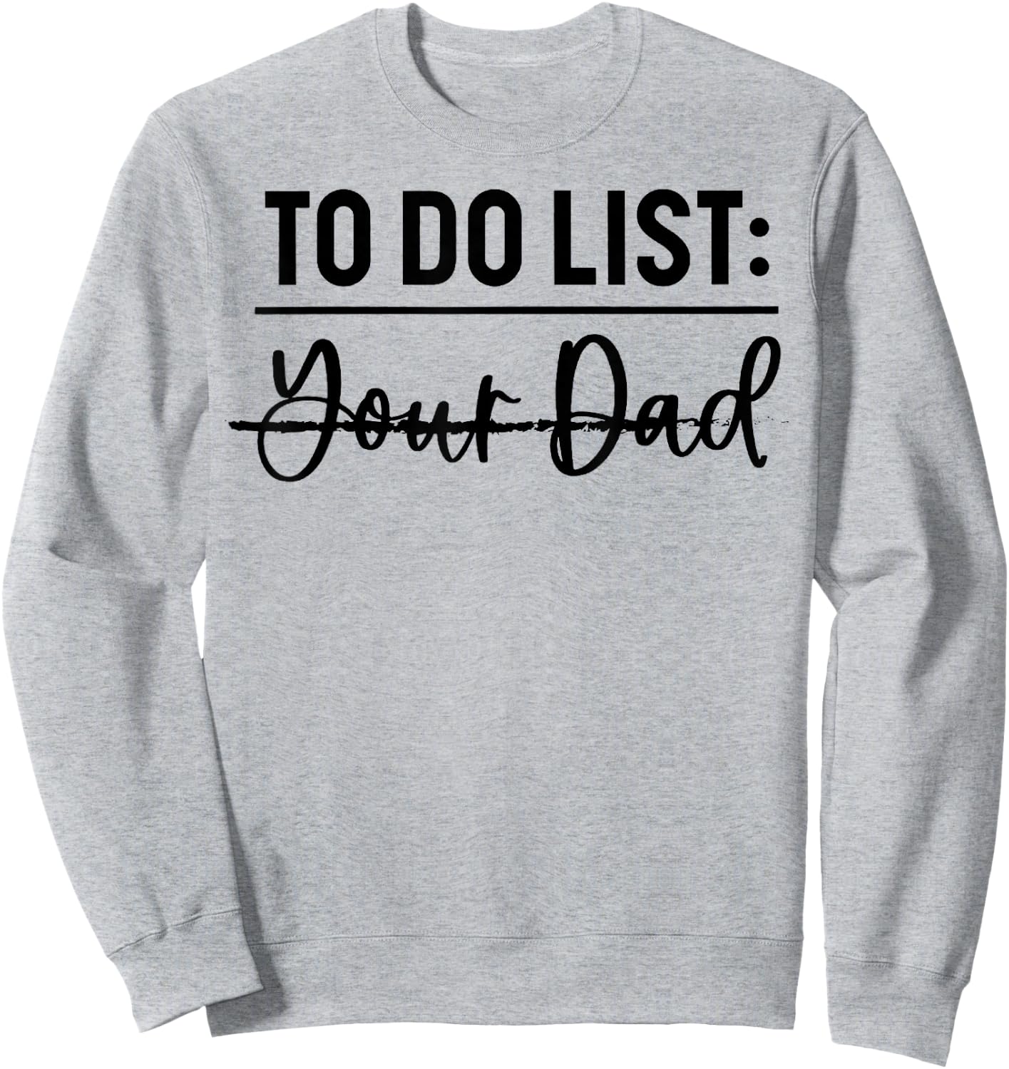 To Do List Your Dad Funny Father Day Sweatshirt - Sweatshirt | Ash