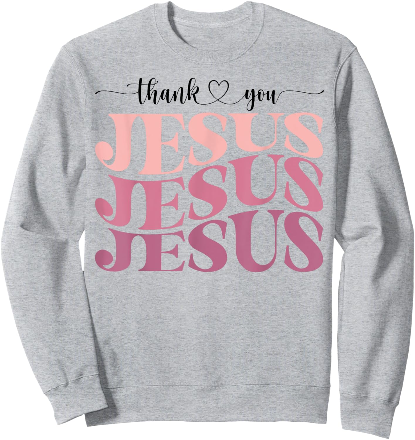 Trendy Christian Thank you Jesus Sweatshirt - Sweatshirt | Ash