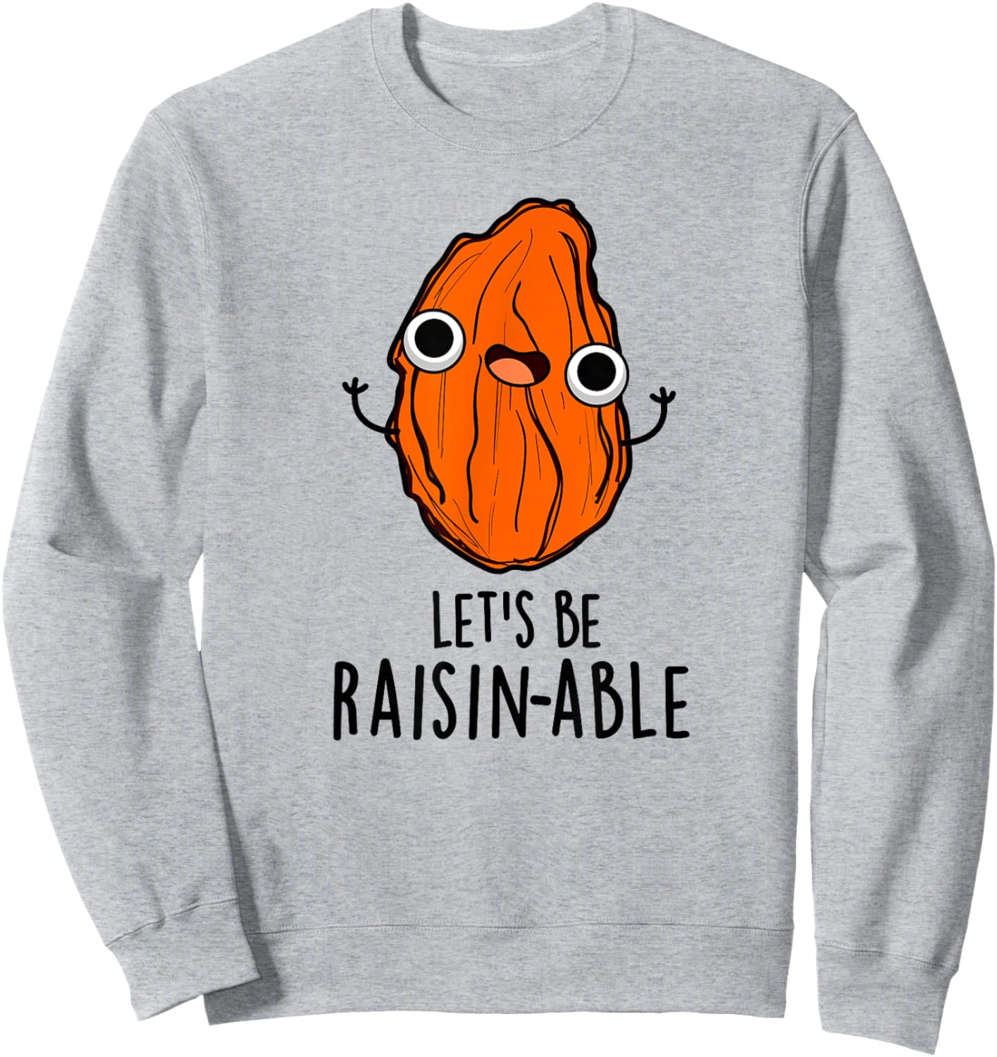 Let's Be Raisin-able Funny Raisin Pun Sweatshirt - Sweatshirt | Ash