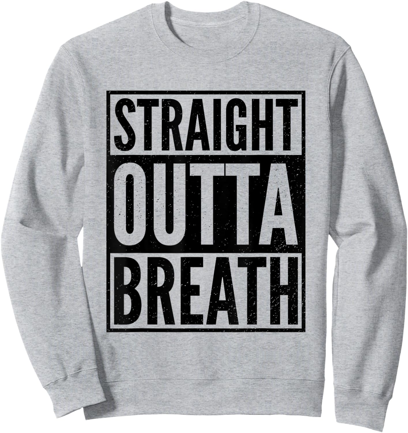 Straight Outta Breath Funny Motivation Gym Workout Exercise Sweatshirt - Sweatshirt | Ash
