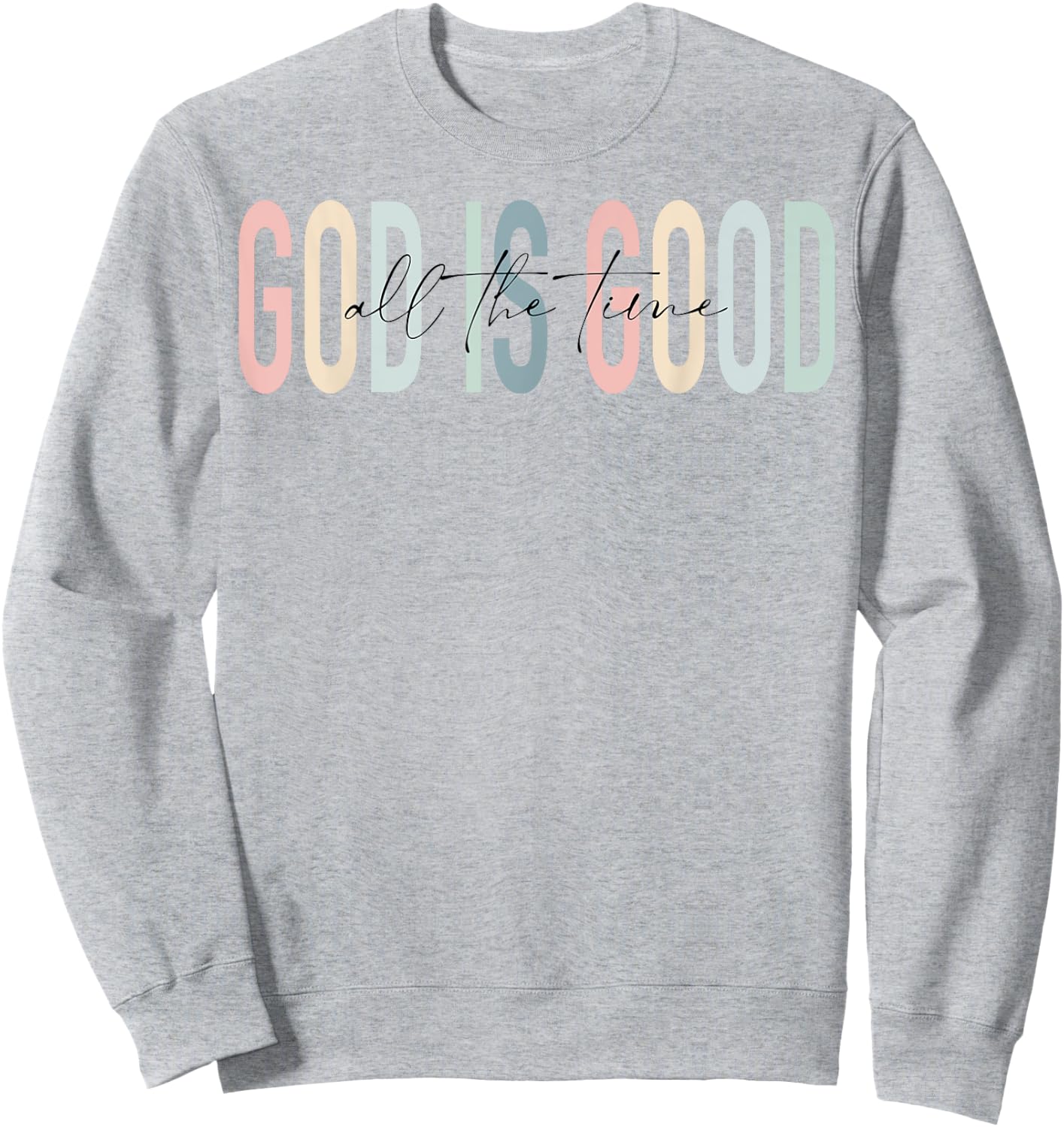 Retro God Is Good All The Time Jesus Christian Faith Worship Sweatshirt - Sweatshirt | Ash