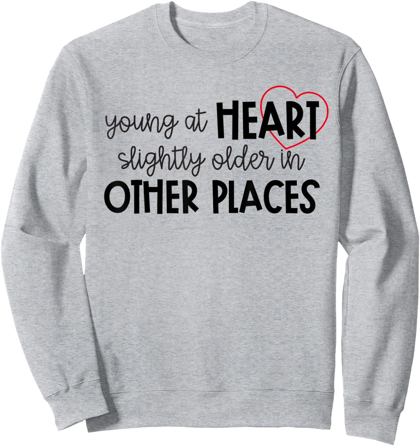 Young at Heart Slightly Older in Other Places Funny Birthday Sweatshirt - Sweatshirt | Ash