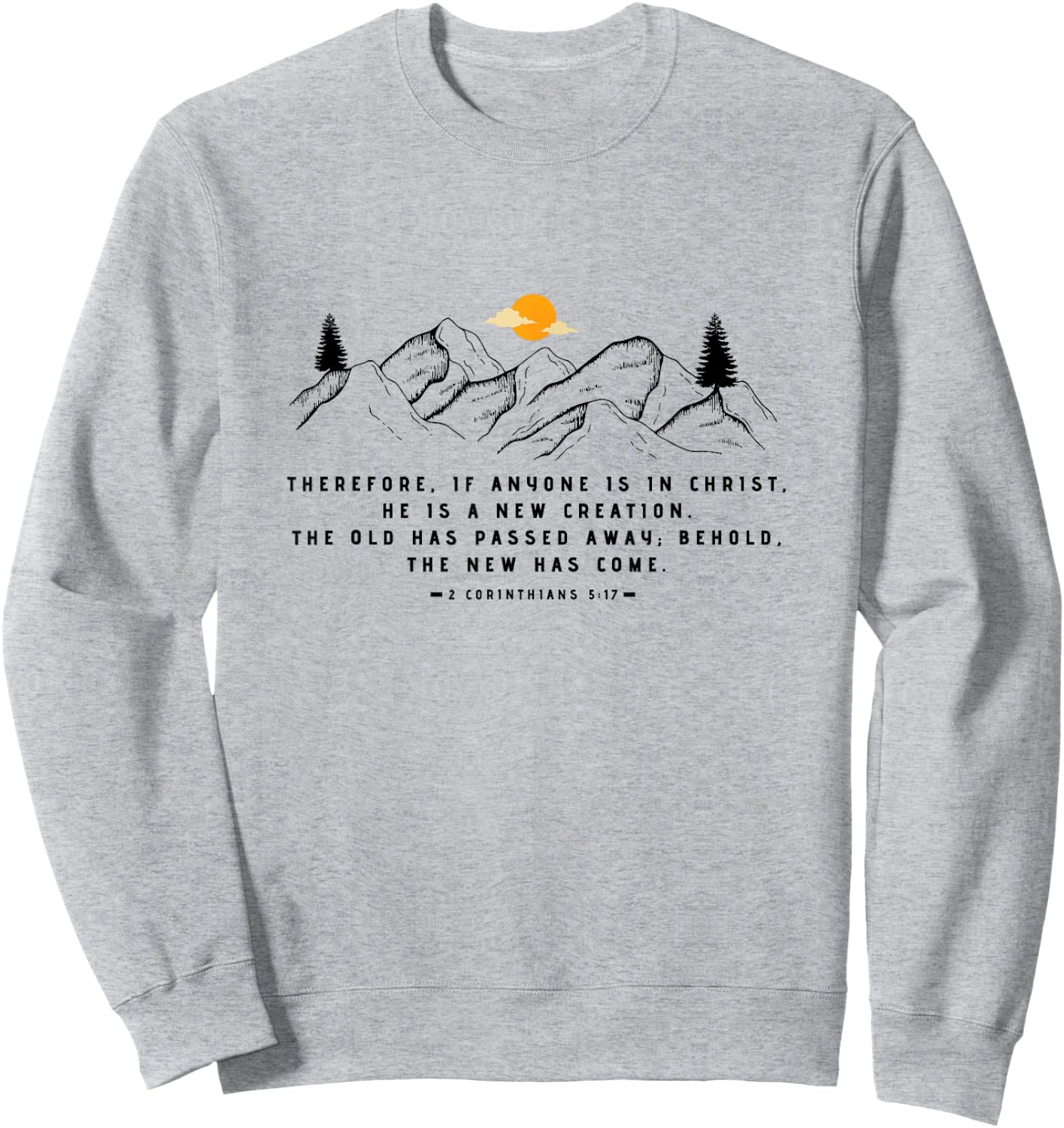 A New Creation 2 Corinthians 5:17 by 24/15 Sweatshirt - Sweatshirt | Ash