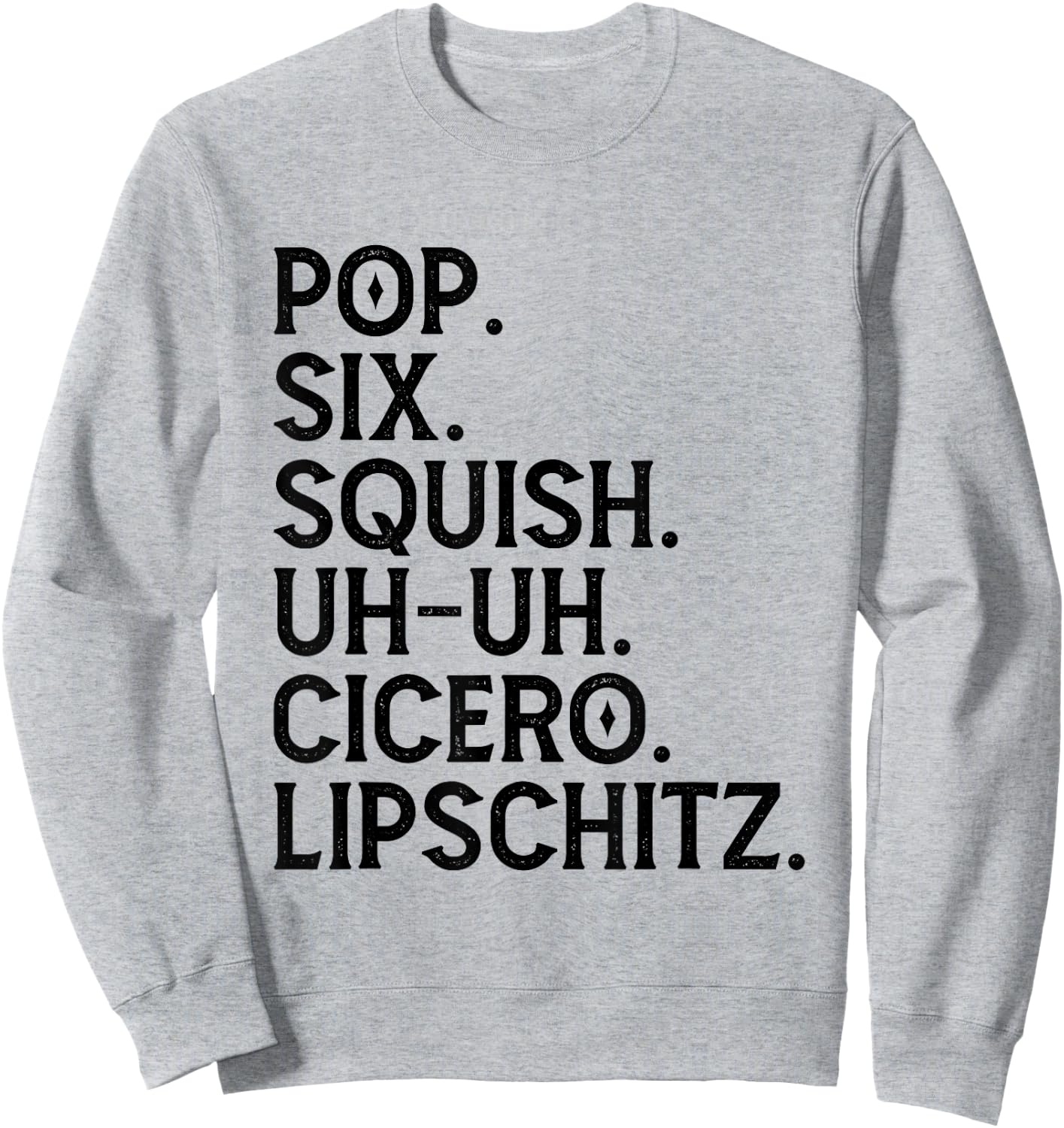 Musical Theater Lover Pop Six Squish Uh Uh Cicero Lipschitz Sweatshirt - Sweatshirt | Ash