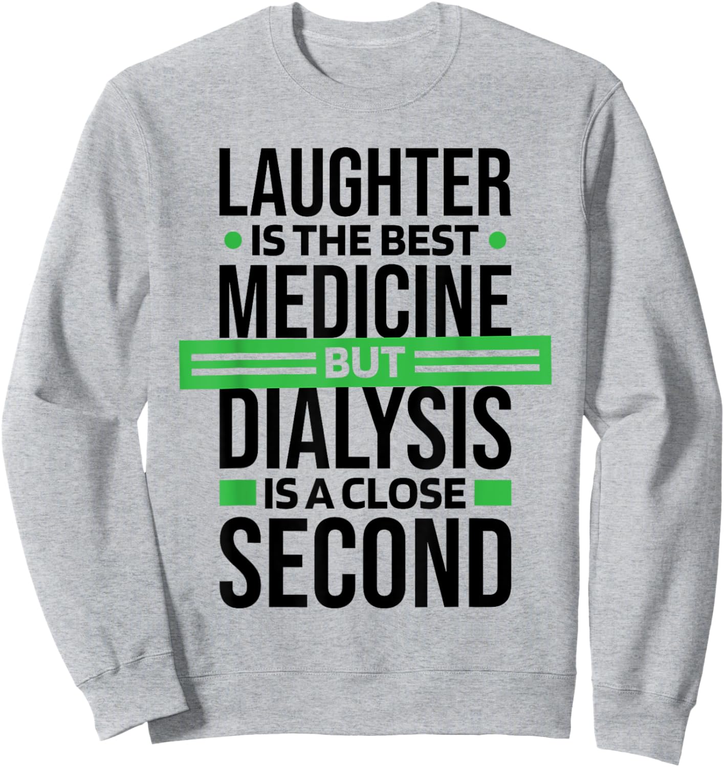 Dialysis Is A Close Second To Laughter, Dialysis Technician Sweatshirt - Sweatshirt | Ash