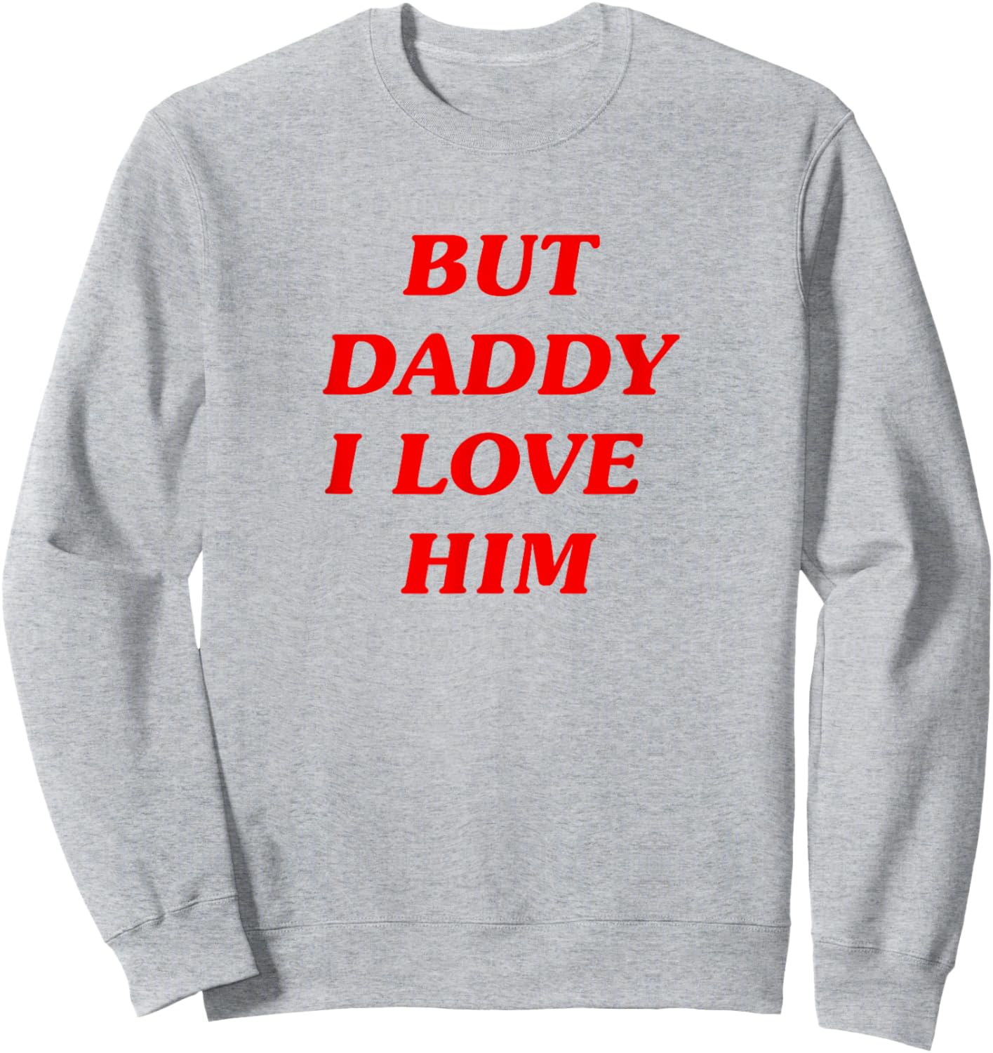 But Daddy I Love Him Style Party Y2K Sweatshirt - Sweatshirt | Ash