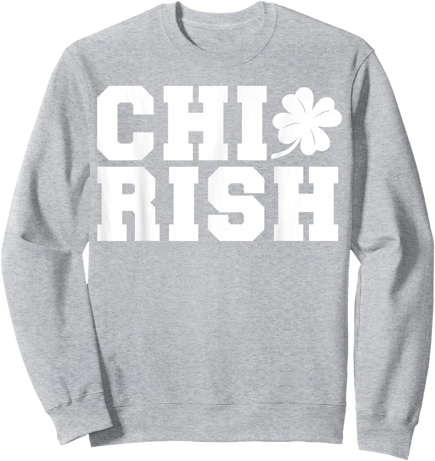Chirish St. Patrick's day CHI-Irish funny Chicago Sweatshirt - Sweatshirt | Ash