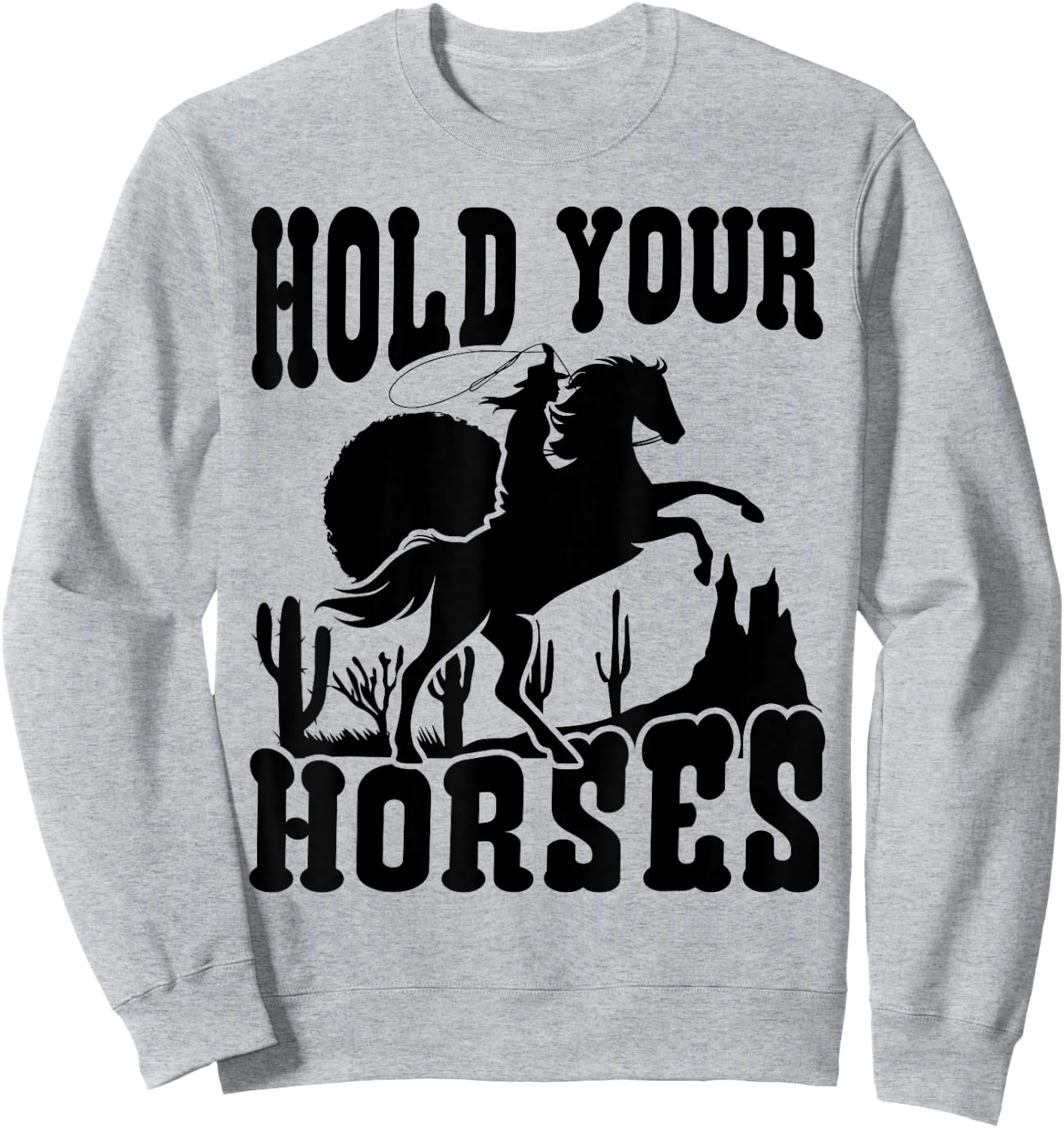 Hold Your Horses Western Country Southern Cowgirl Funny Sweatshirt - Sweatshirt | Ash