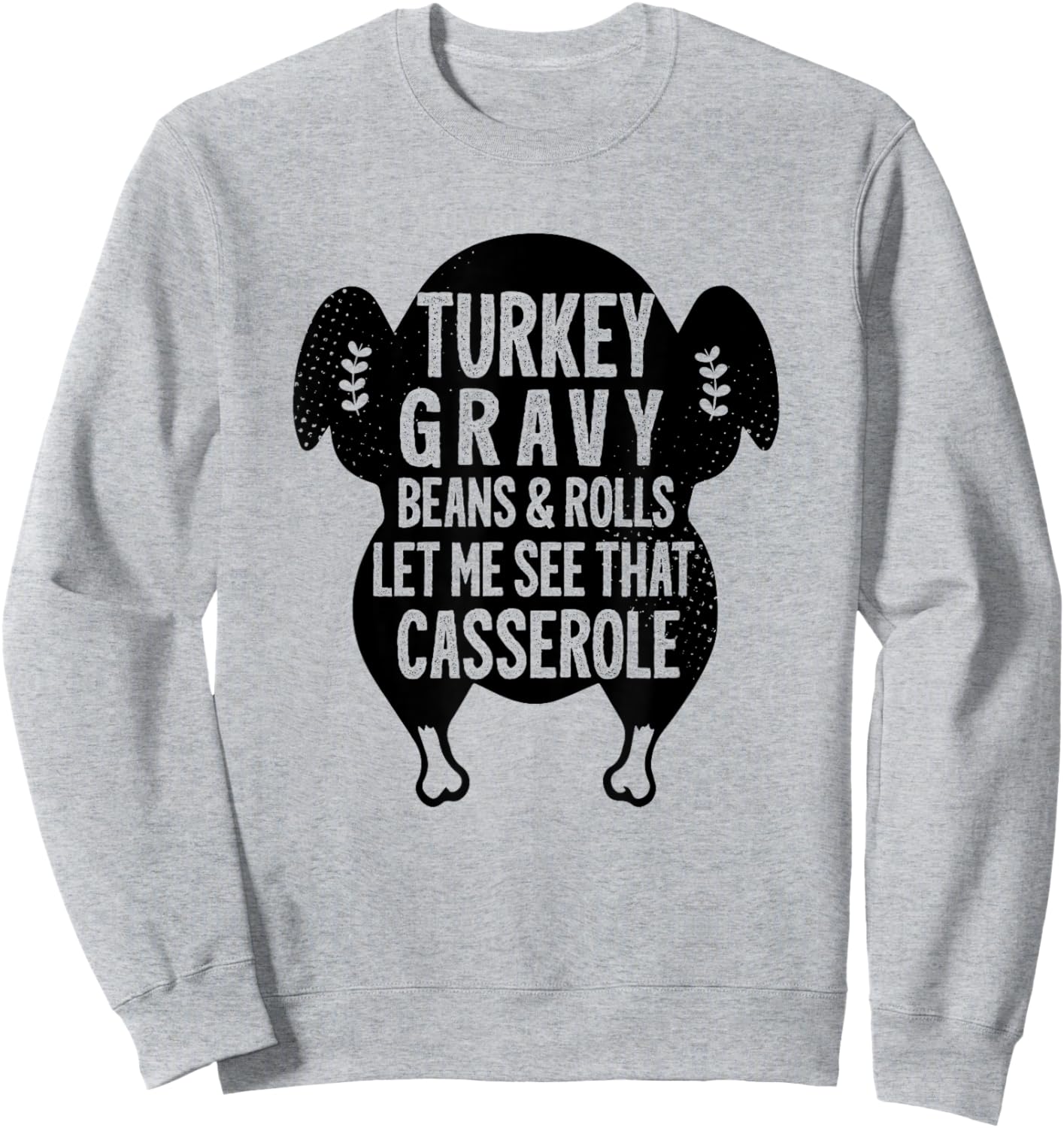 Funny Turkey Gravy Beans And Rolls Let Me See That Casserole Sweatshirt - Sweatshirt | Ash